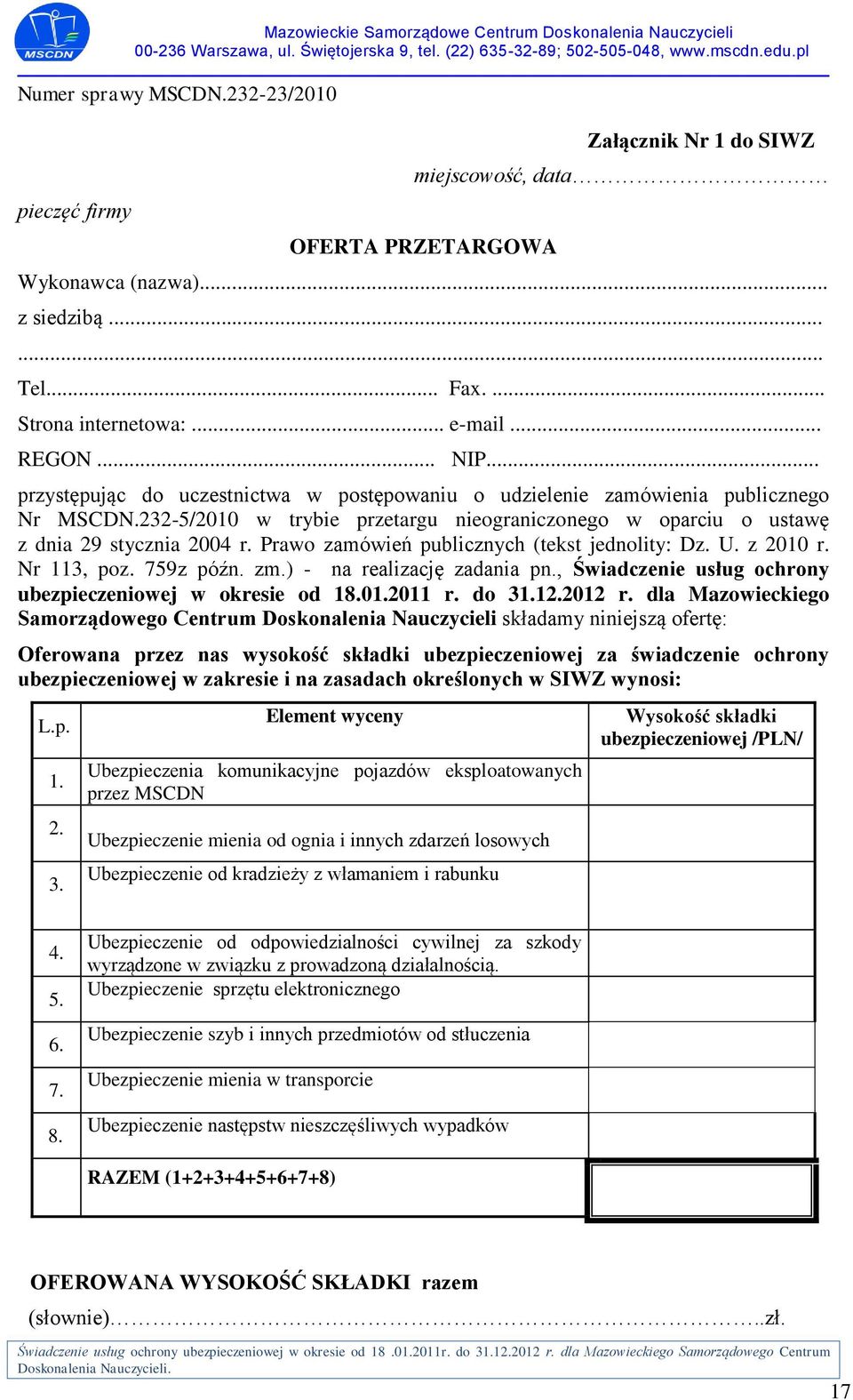 Prawo zamówień publicznych (tekst jednolity: Dz. U. z 2010 r. Nr 113, poz. 759z późn. zm.) - na realizację zadania pn., Świadczenie usług ochrony ubezpieczeniowej w okresie od 18.01.2011 r. do 31.12.