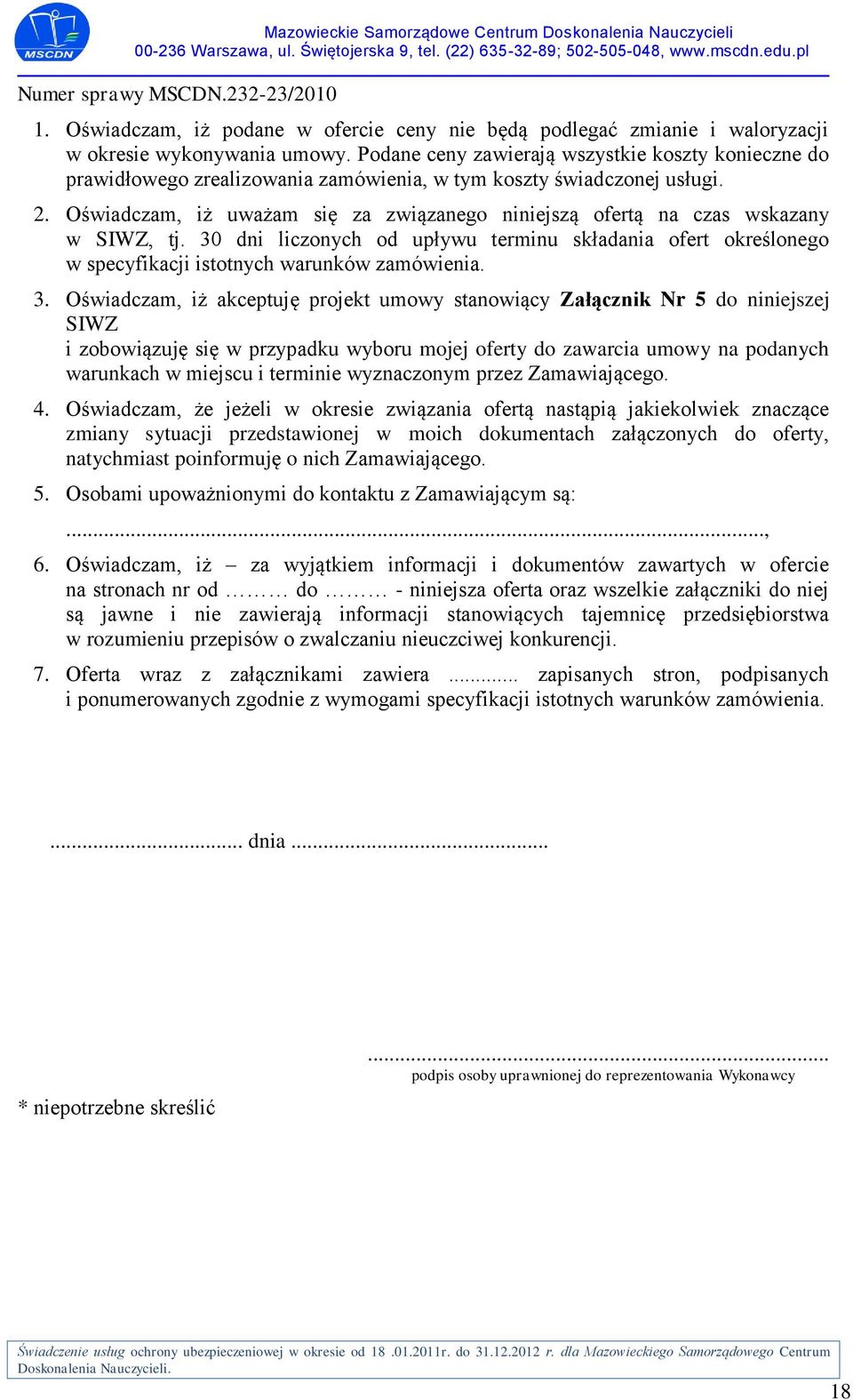 Oświadczam, iż uważam się za związanego niniejszą ofertą na czas wskazany w SIWZ, tj. 30