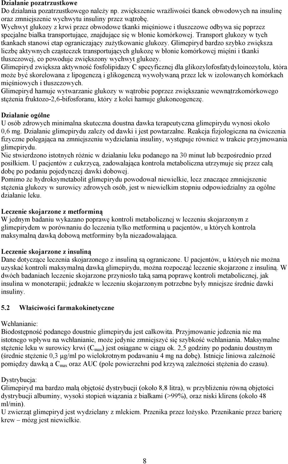 Transport glukozy w tych tkankach stanowi etap ograniczający zużytkowanie glukozy.