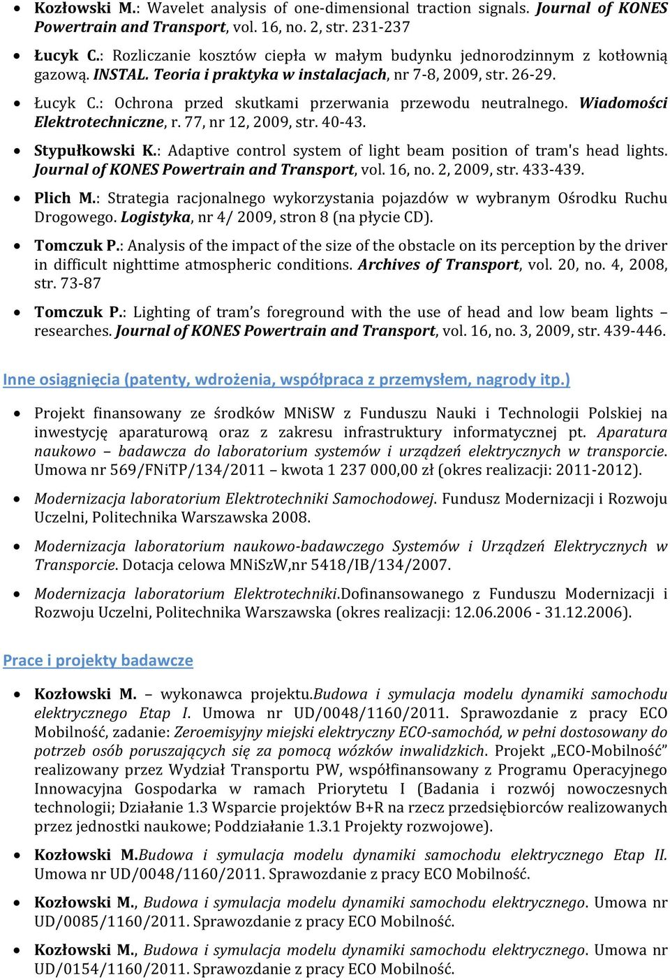 : Ochrona przed skutkami przerwania przewodu neutralnego. Wiadomości Elektrotechniczne, r. 77, nr 12, 2009, str. 40-43. Stypułkowski K.