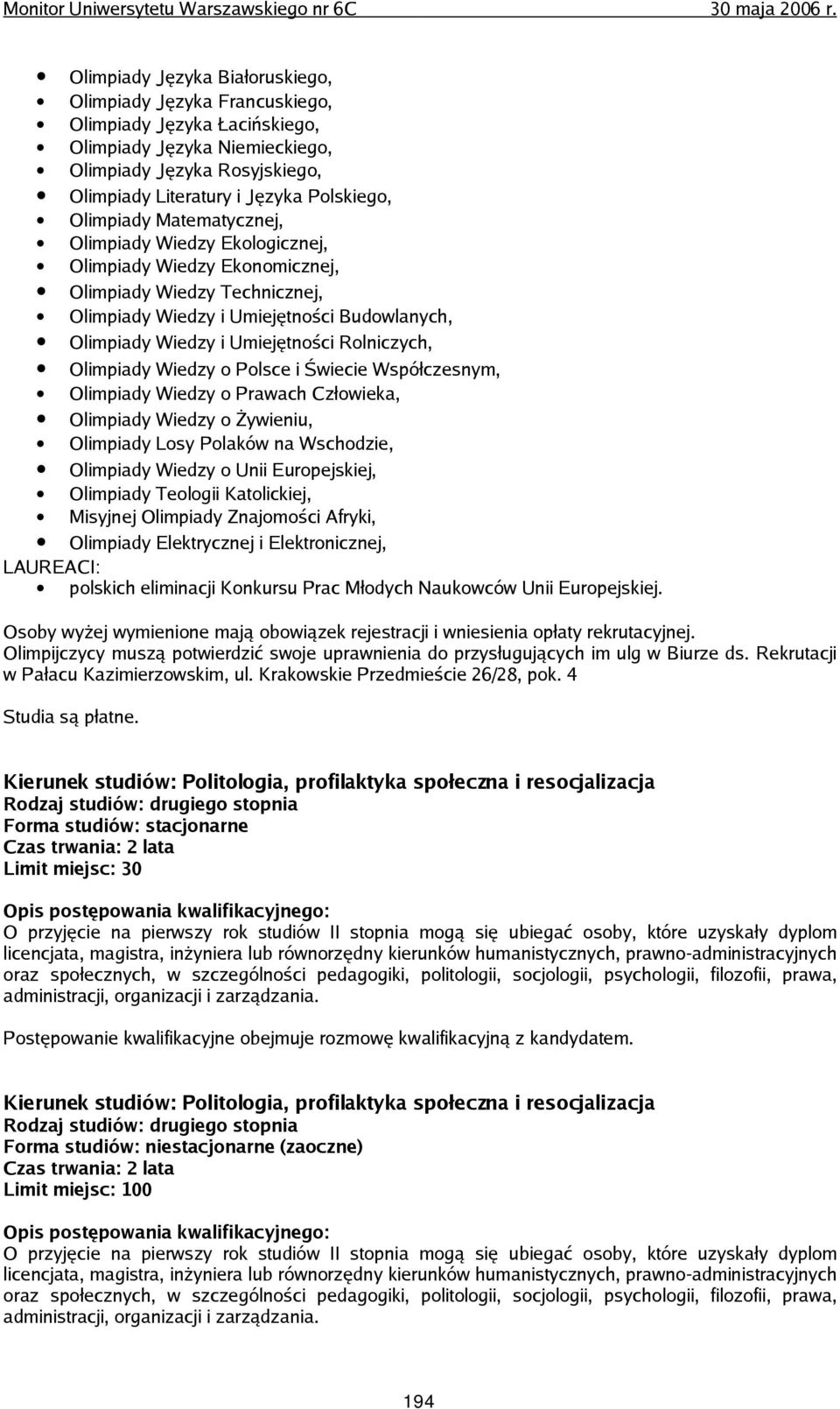 Rolniczych, Olimpiady Wiedzy o Polsce i Świecie Współczesnym, Olimpiady Wiedzy o Prawach Człowieka, Olimpiady Wiedzy o Żywieniu, Olimpiady Losy Polaków na Wschodzie, Olimpiady Wiedzy o Unii