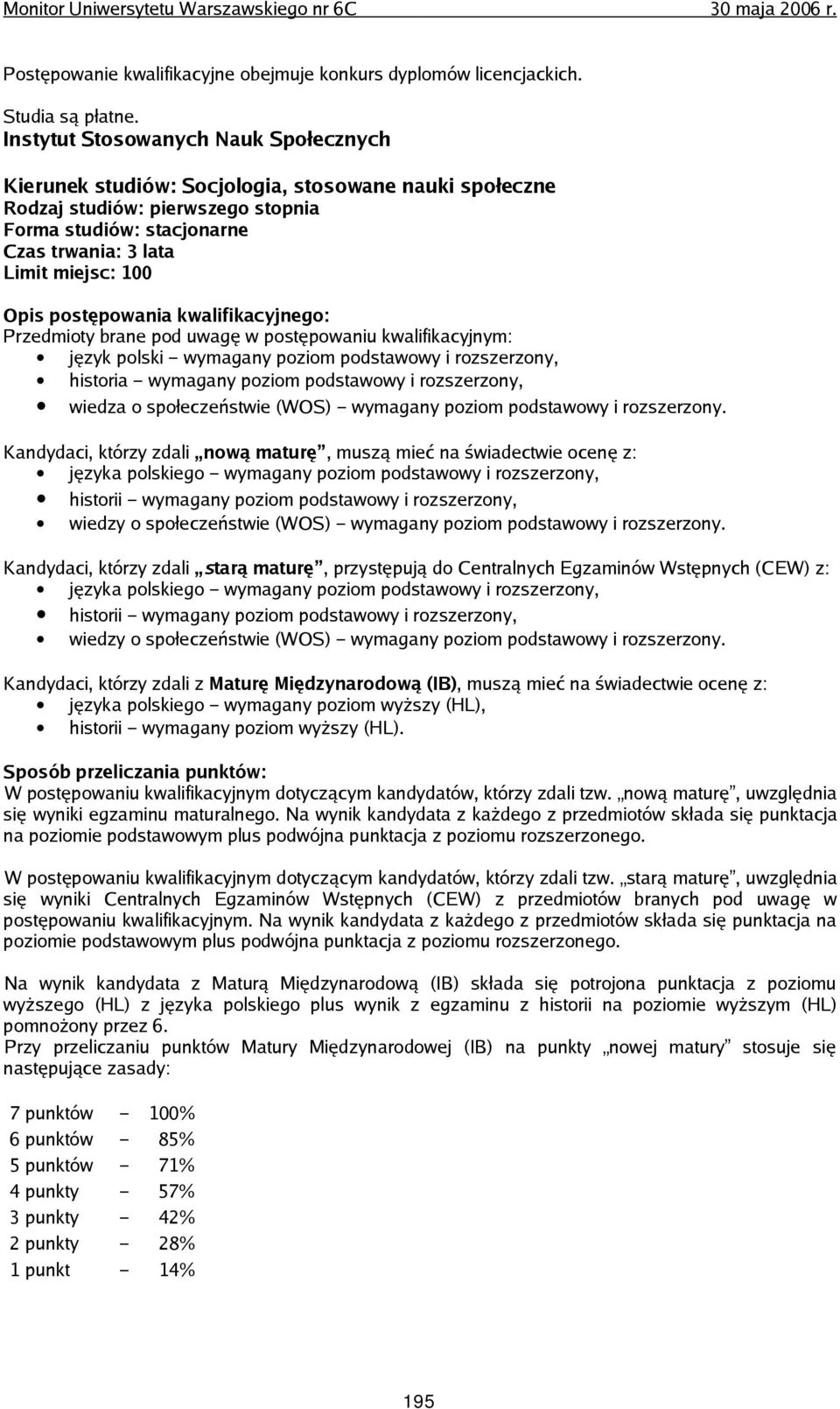 uwagę w postępowaniu kwalifikacyjnym: język polski wymagany poziom podstawowy i rozszerzony, historia wymagany poziom podstawowy i rozszerzony, wiedza o społeczeństwie (WOS) wymagany poziom