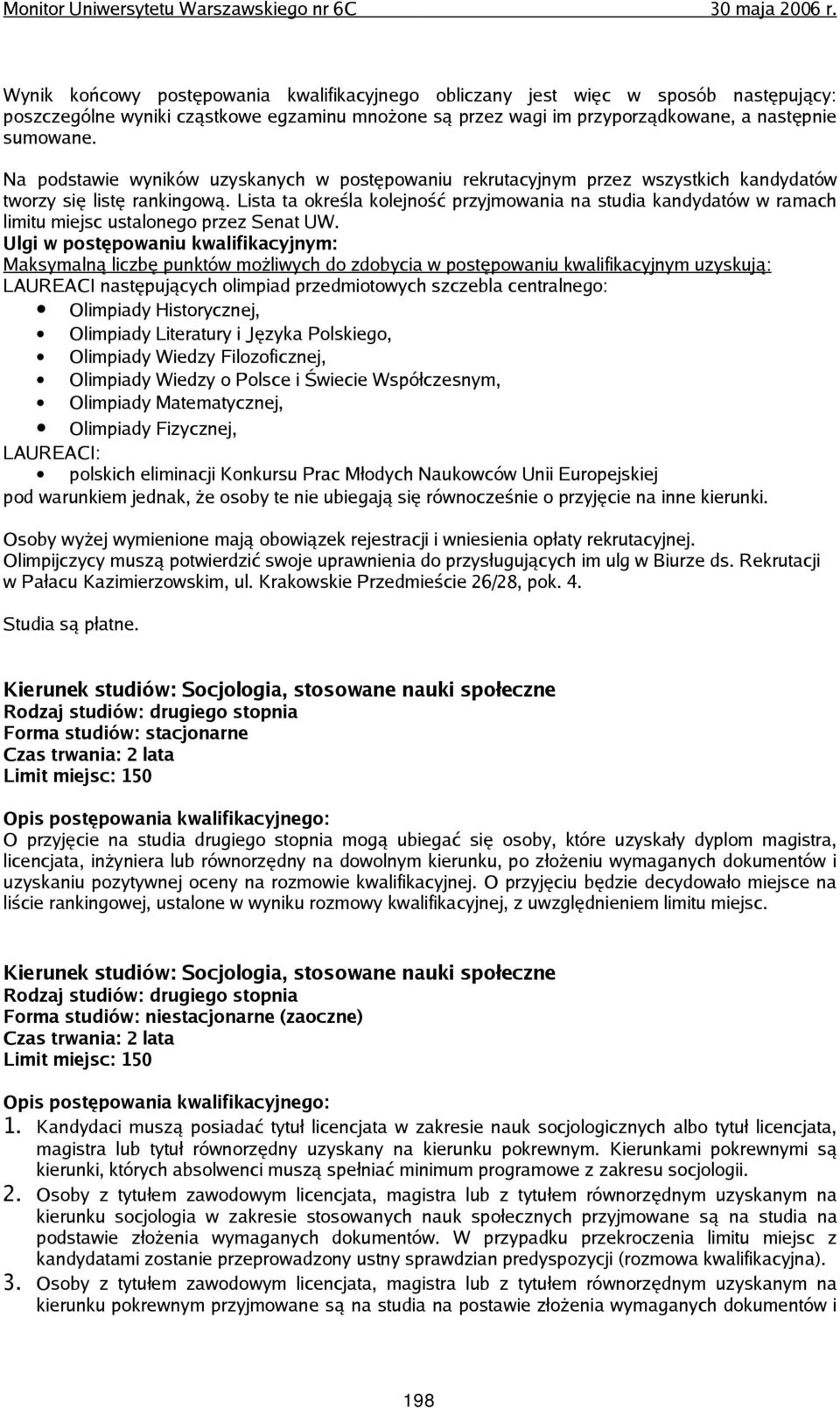 Lista ta określa kolejność przyjmowania na studia kandydatów w ramach limitu miejsc ustalonego przez Senat UW.