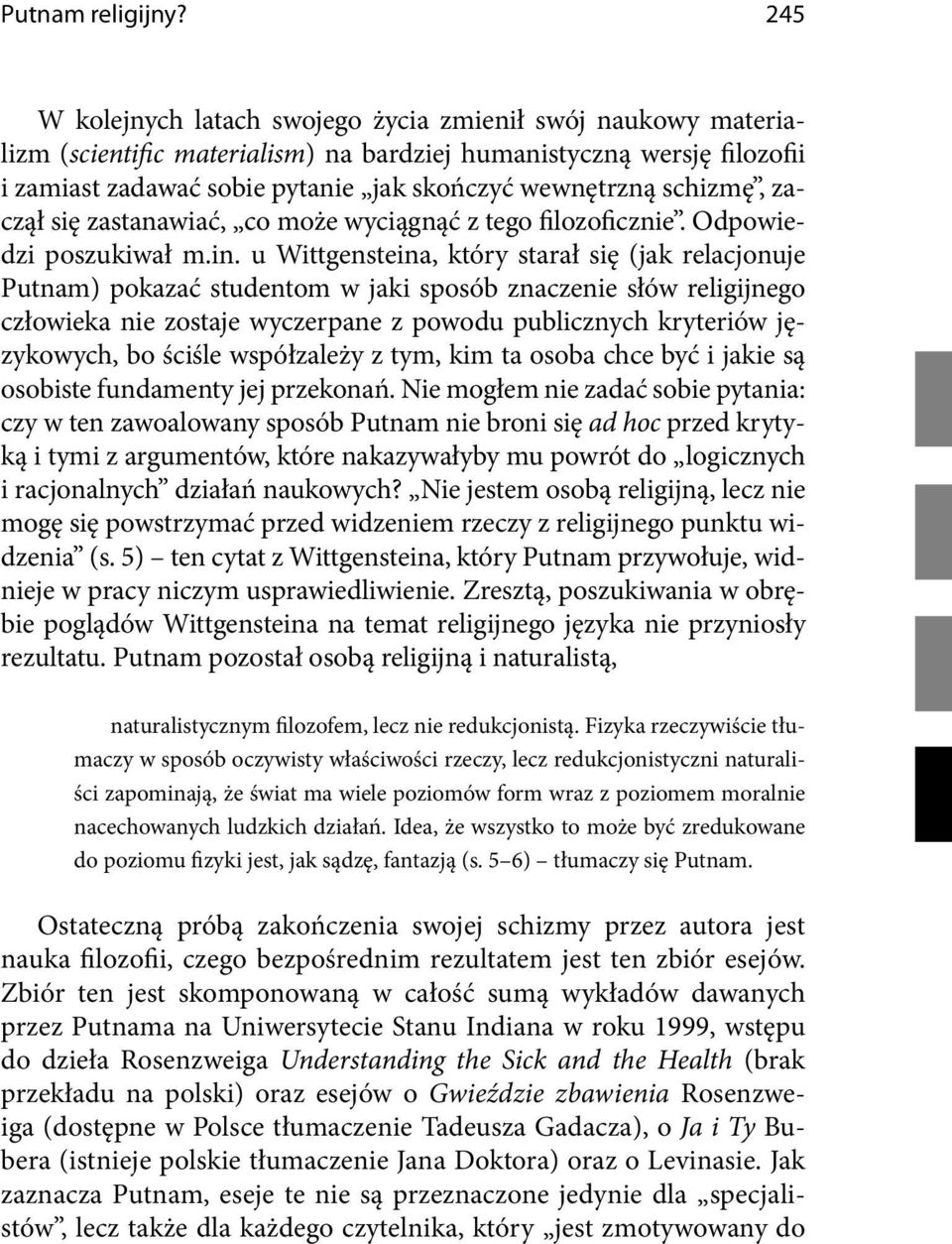 schizmę, zaczął się zastanawiać, co może wyciągnąć z tego filozoficznie. Odpowiedzi poszukiwał m.in.