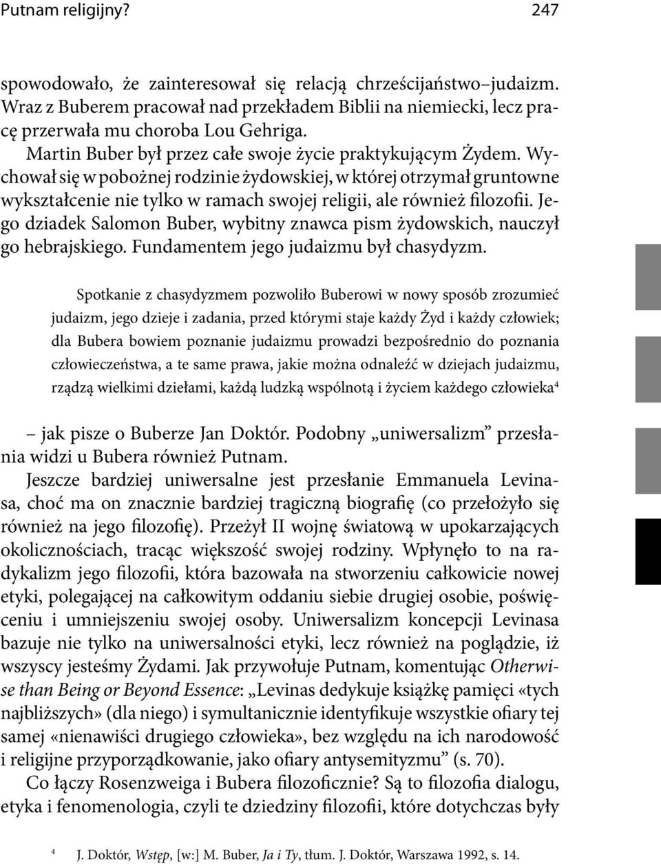 Wychował się w pobożnej rodzinie żydowskiej, w której otrzymał gruntowne wykształcenie nie tylko w ramach swojej religii, ale również filozofii.