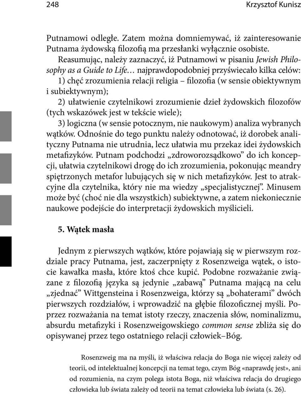 obiektywnym i subiektywnym); 2) ułatwienie czytelnikowi zrozumienie dzieł żydowskich filozofów (tych wskazówek jest w tekście wiele); 3) logiczna (w sensie potocznym, nie naukowym) analiza wybranych