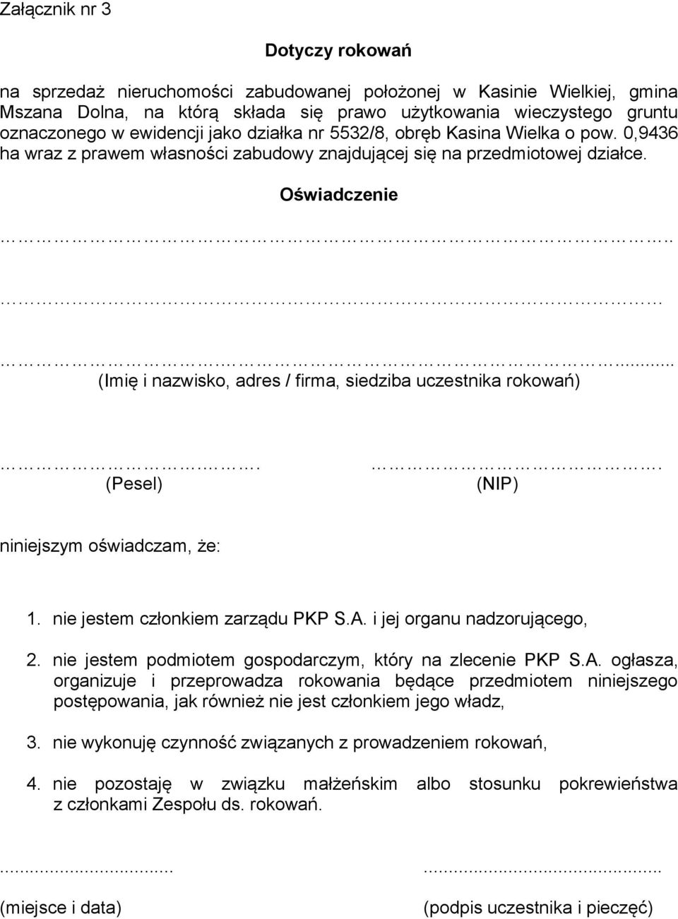 ..... (Imię i nazwisko, adres / firma, siedziba uczestnika rokowań).. (Pesel). (NIP) niniejszym oświadczam, że: 1. nie jestem członkiem zarządu PKP S.A. i jej organu nadzorującego, 2.