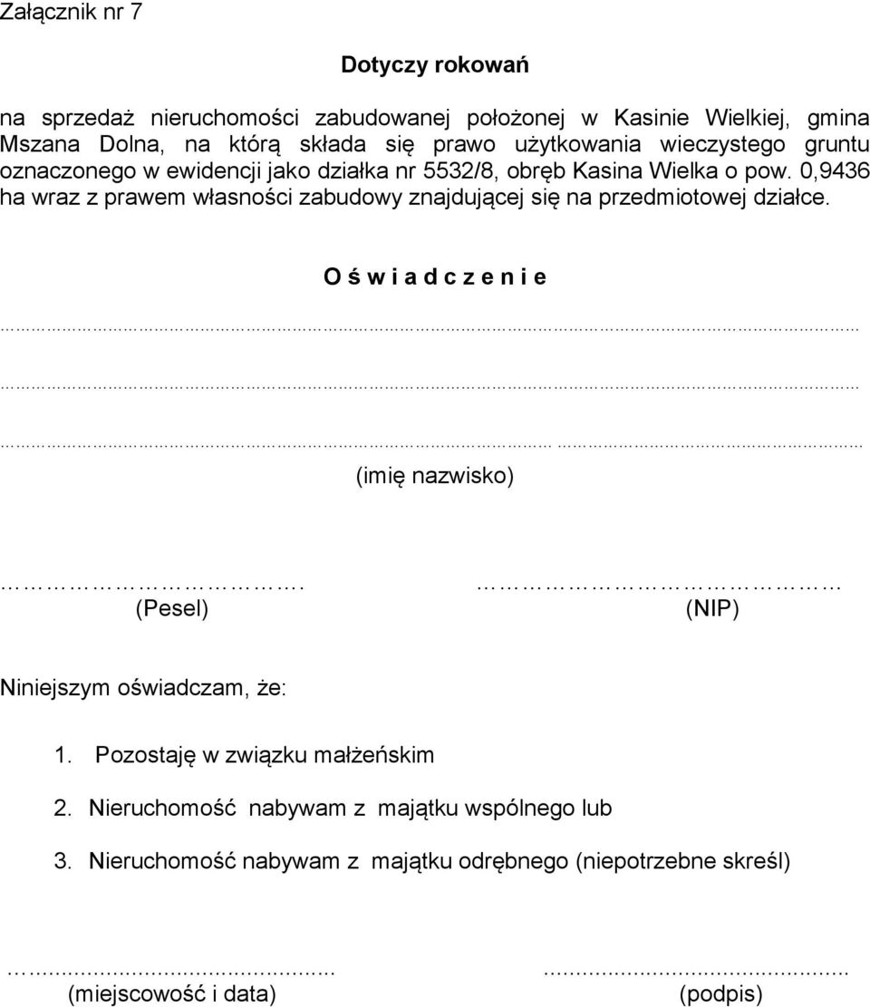 0,9436 ha wraz z prawem własności zabudowy znajdującej się na przedmiotowej działce. O ś w i a d c z e n i e (imię nazwisko).