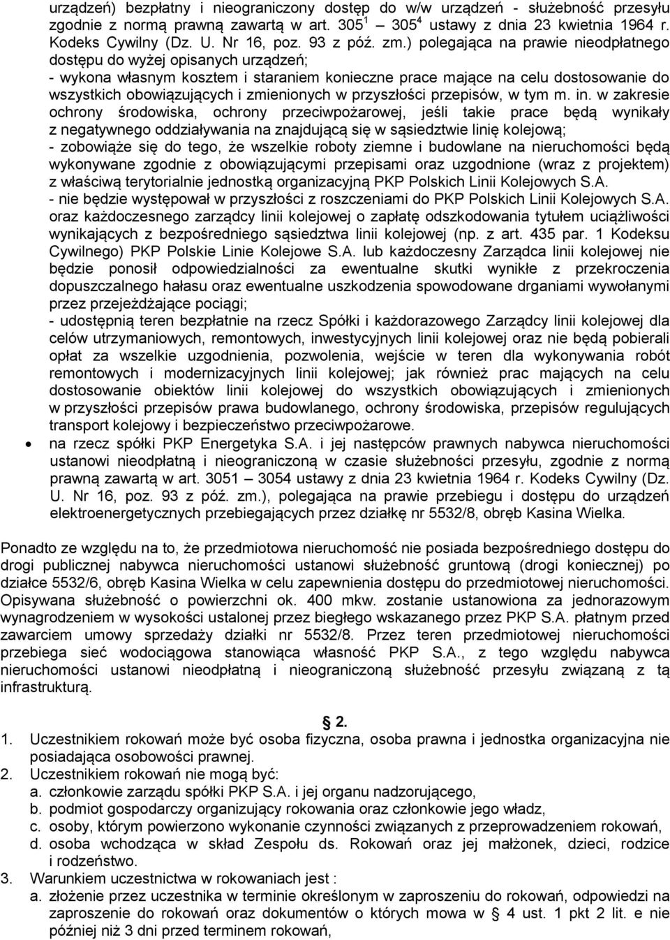 ) polegająca na prawie nieodpłatnego dostępu do wyżej opisanych urządzeń; - wykona własnym kosztem i staraniem konieczne prace mające na celu dostosowanie do wszystkich obowiązujących i zmienionych w