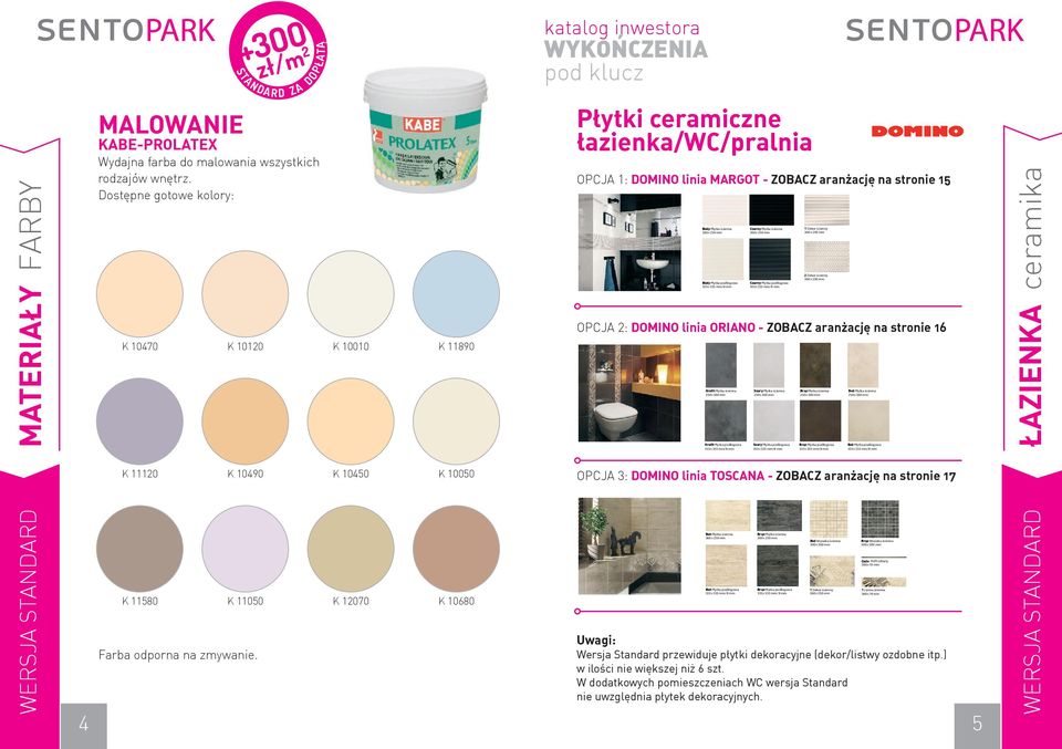 S TA N D A R D Płytki ceramiczne łazienka/wc/pralnia OPCJA 1: DOMINO linia MARGOT - ZOBACZ aranżację na stronie 15 Vanilla Vanilla Biały Płytka Biały Płytka Czarny Płytka Czarny Płytka 1 Dekor 2