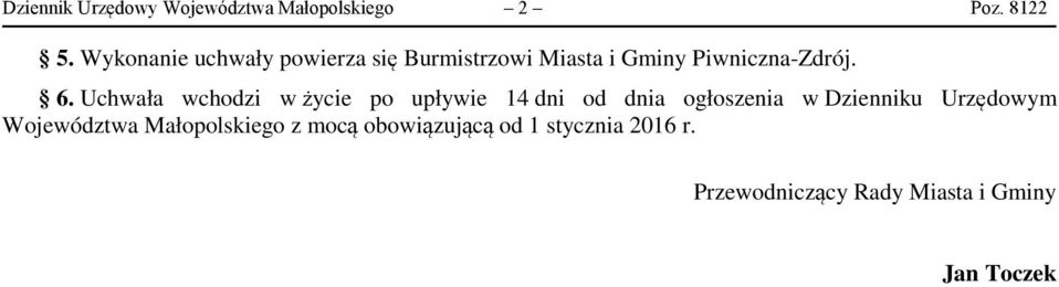 Uchwała wchodzi w życie po upływie 14 dni od dnia ogłoszenia w Dzienniku Urzędowym