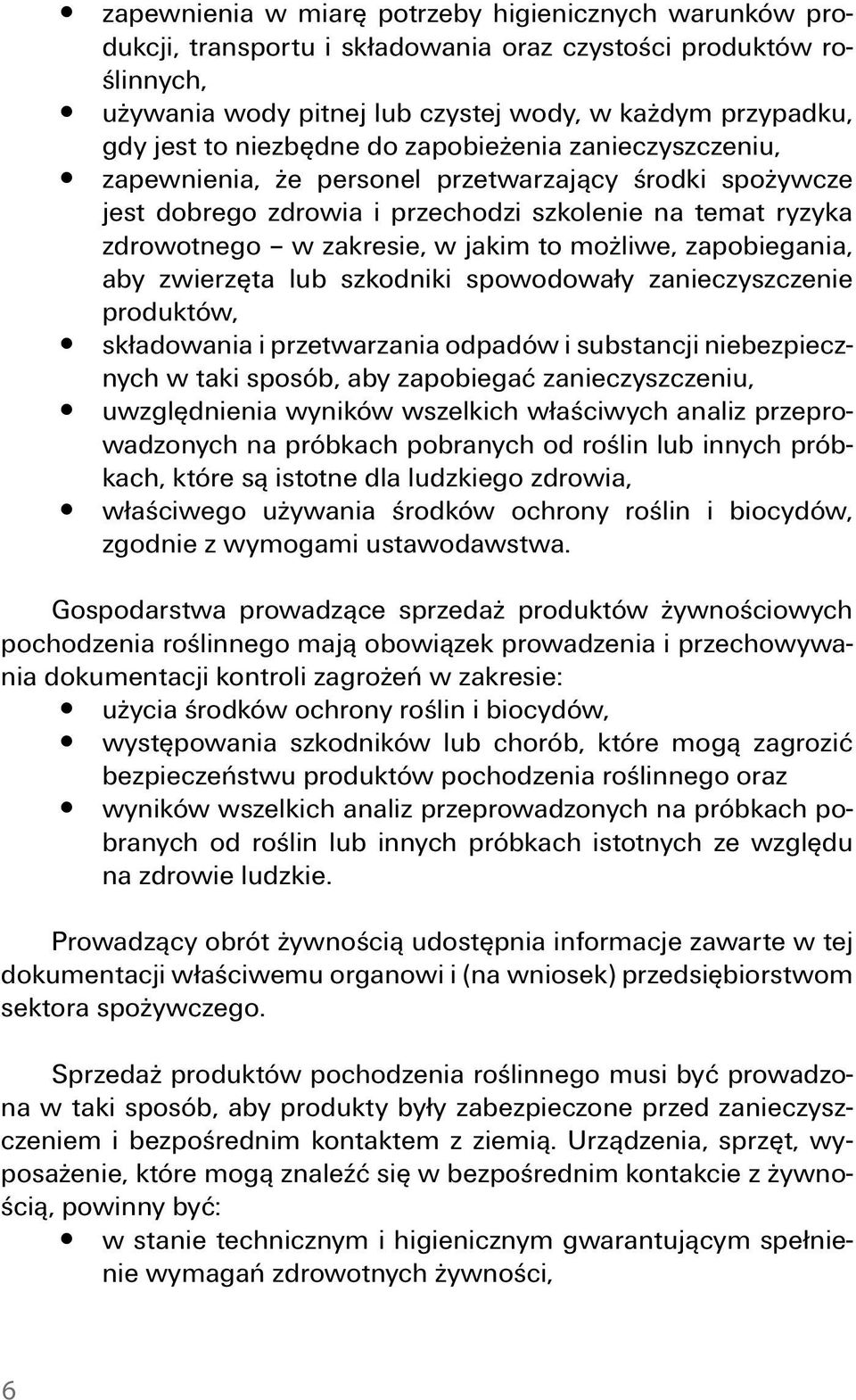 możliwe, zapobiegania, aby zwierzęta lub szkodniki spowodowały zanieczyszczenie produktów, y składowania i przetwarzania odpadów i substancji niebezpiecznych w taki sposób, aby zapobiegać