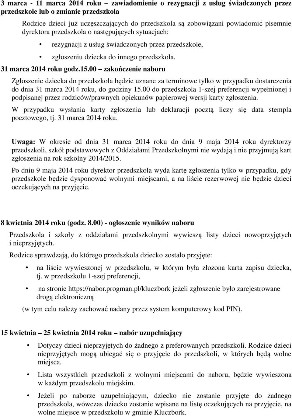 00 zakończenie naboru Zgłoszenie dziecka do przedszkola będzie uznane za terminowe tylko w przypadku dostarczenia do dnia 31 marca 2014 roku, do godziny 15.