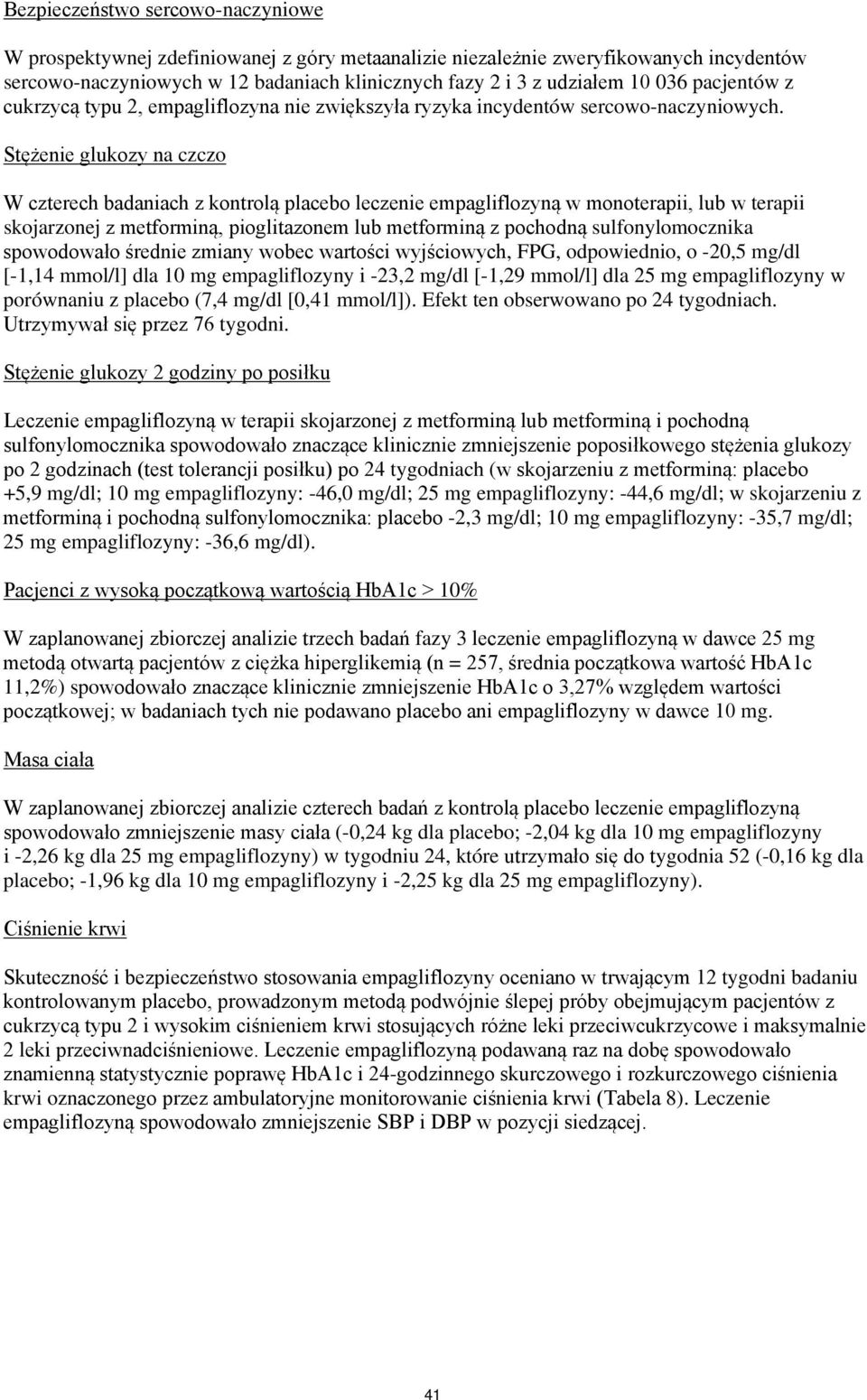 Stężenie glukozy na czczo W czterech badaniach z kontrolą placebo leczenie empagliflozyną w monoterapii, lub w terapii skojarzonej z metforminą, pioglitazonem lub metforminą z pochodną