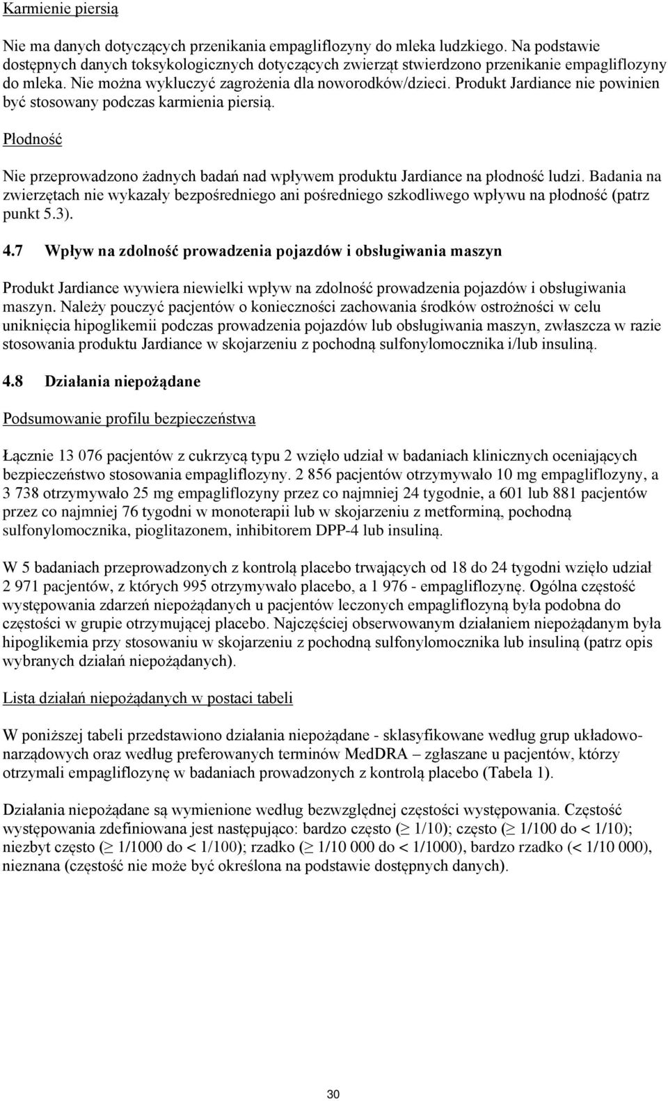 Produkt Jardiance nie powinien być stosowany podczas karmienia piersią. Płodność Nie przeprowadzono żadnych badań nad wpływem produktu Jardiance na płodność ludzi.