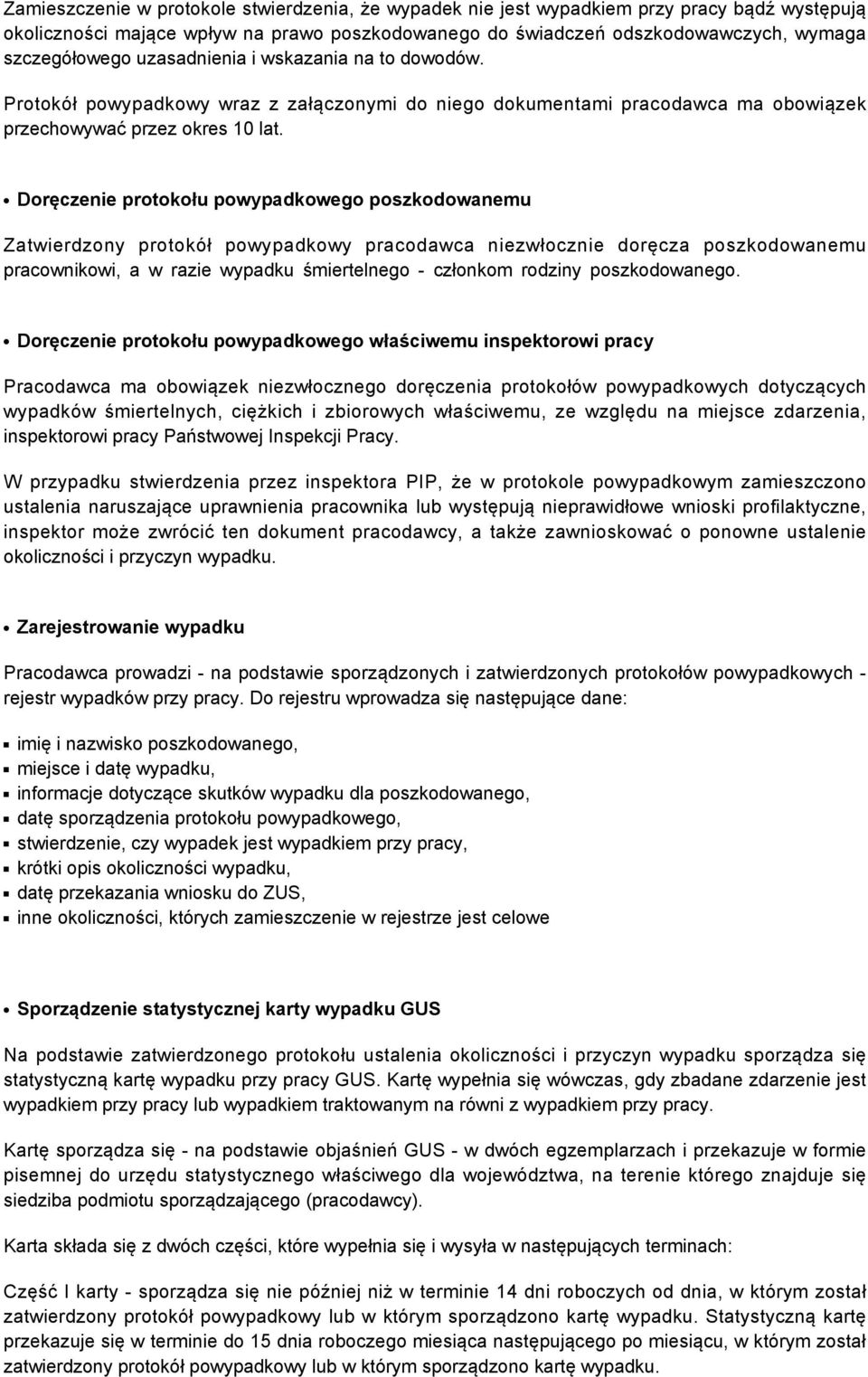 Doręczenie protokołu powypadkowego poszkodowanemu Zatwierdzony protokół powypadkowy pracodawca niezwłocznie doręcza poszkodowanemu pracownikowi, a w razie wypadku śmiertelnego - członkom rodziny