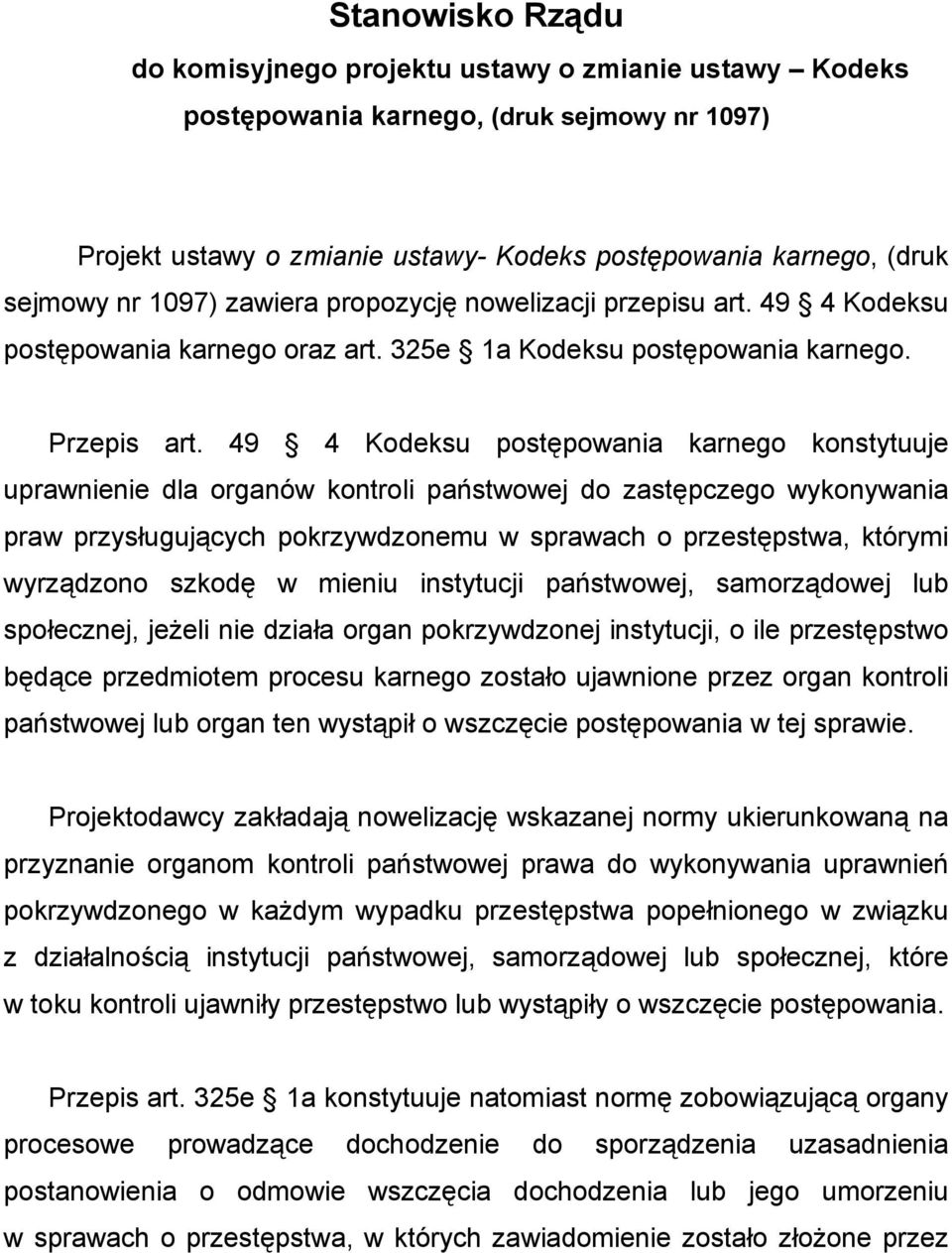 49 4 Kodeksu postępowania karnego konstytuuje uprawnienie dla organów kontroli państwowej do zastępczego wykonywania praw przysługujących pokrzywdzonemu w sprawach o przestępstwa, którymi wyrządzono