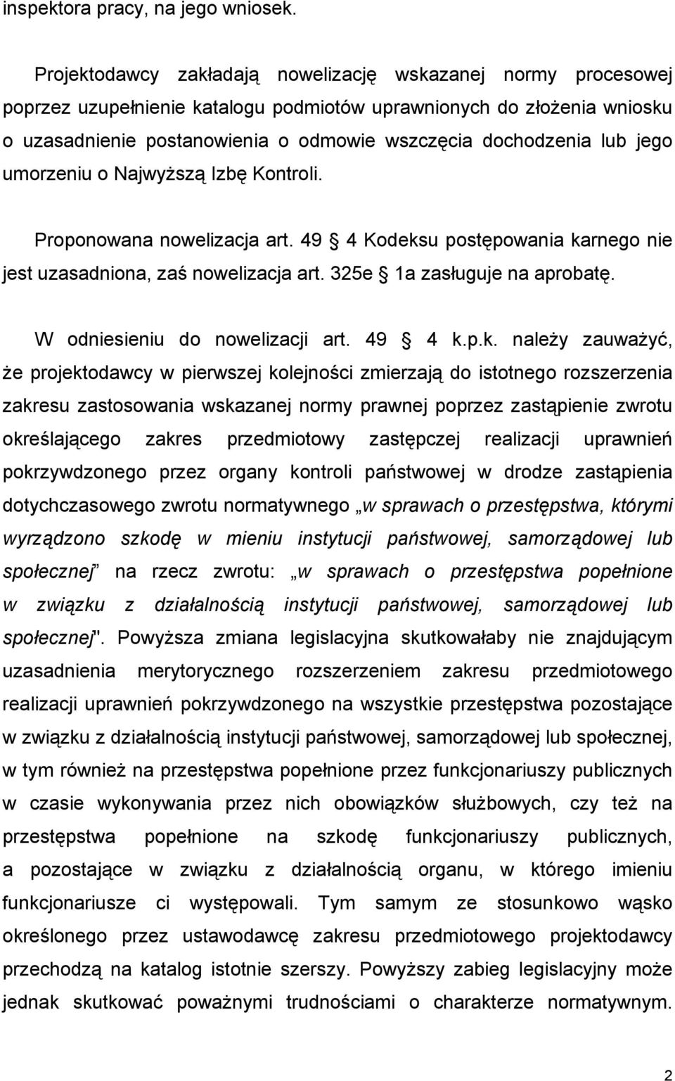 lub jego umorzeniu o Najwyższą Izbę Kontroli. Proponowana nowelizacja art. 49 4 Kodeksu postępowania karnego nie jest uzasadniona, zaś nowelizacja art. 325e 1a zasługuje na aprobatę.