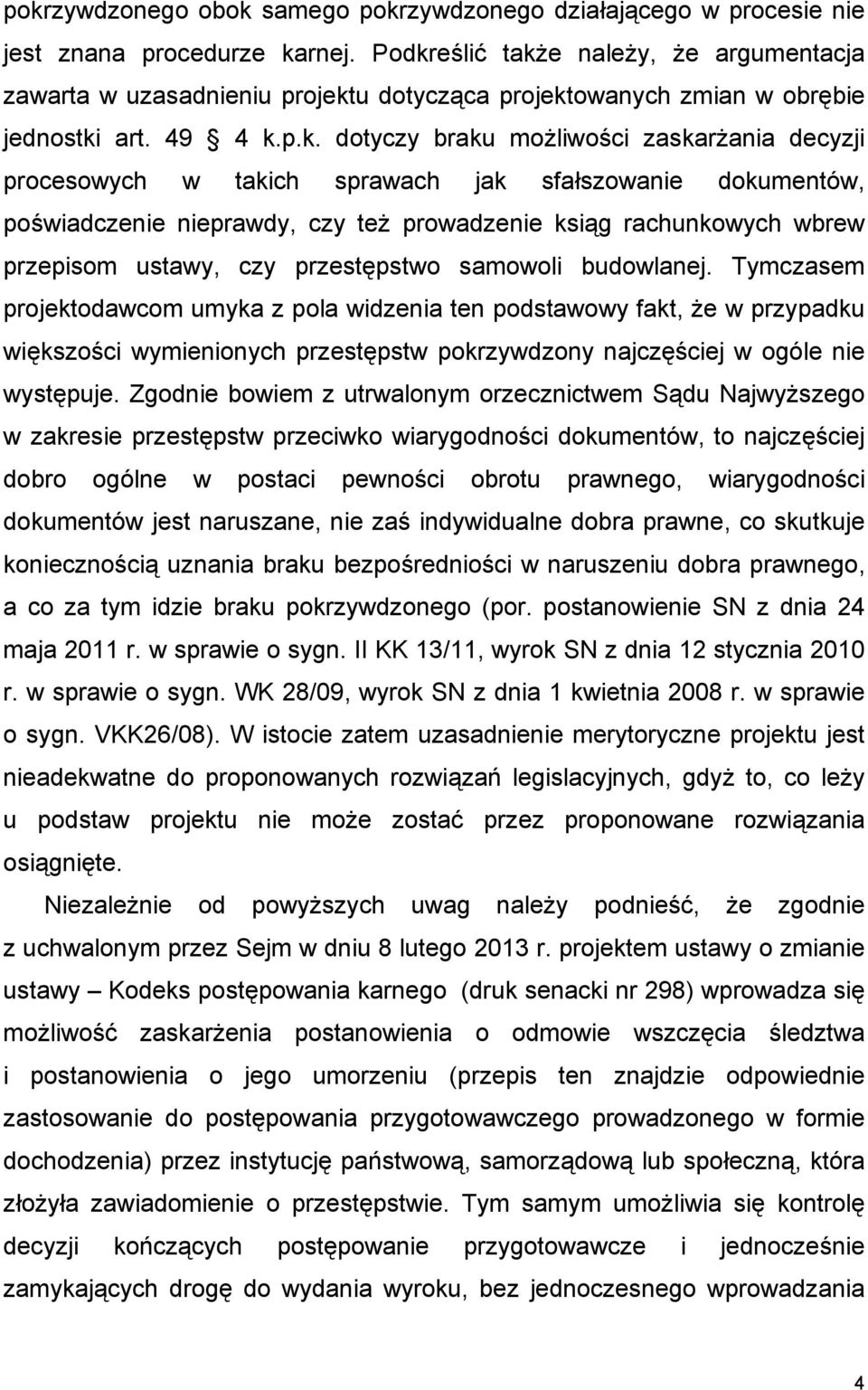 takich sprawach jak sfałszowanie dokumentów, poświadczenie nieprawdy, czy też prowadzenie ksiąg rachunkowych wbrew przepisom ustawy, czy przestępstwo samowoli budowlanej.