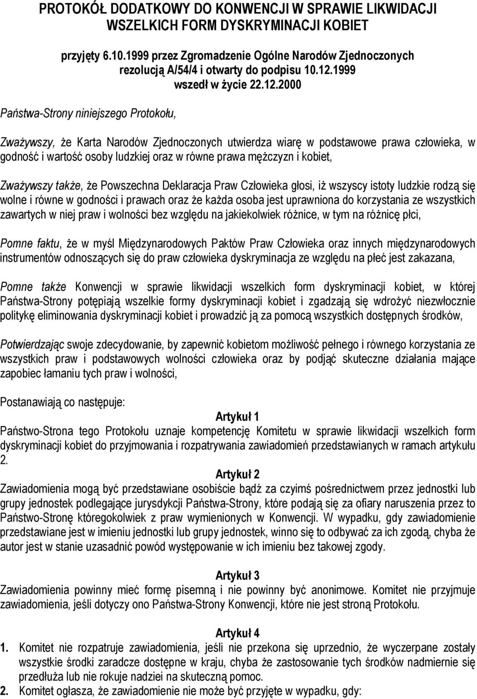 2000 Państwa-Strony niniejszego Protokołu, Zważywszy, że Karta Narodów Zjednoczonych utwierdza wiarę w podstawowe prawa człowieka, w godność i wartość osoby ludzkiej oraz w równe prawa mężczyzn i