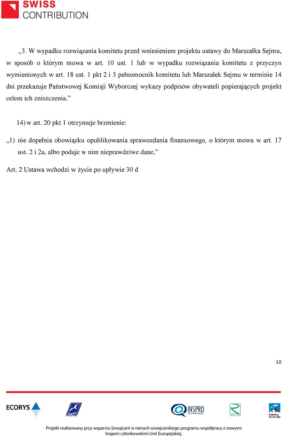 1 pkt 2 i 3 pełnomocnik komitetu lub Marszałek Sejmu w terminie 14 dni przekazuje Państwowej Komisji Wyborczej wykazy podpisów obywateli popierających