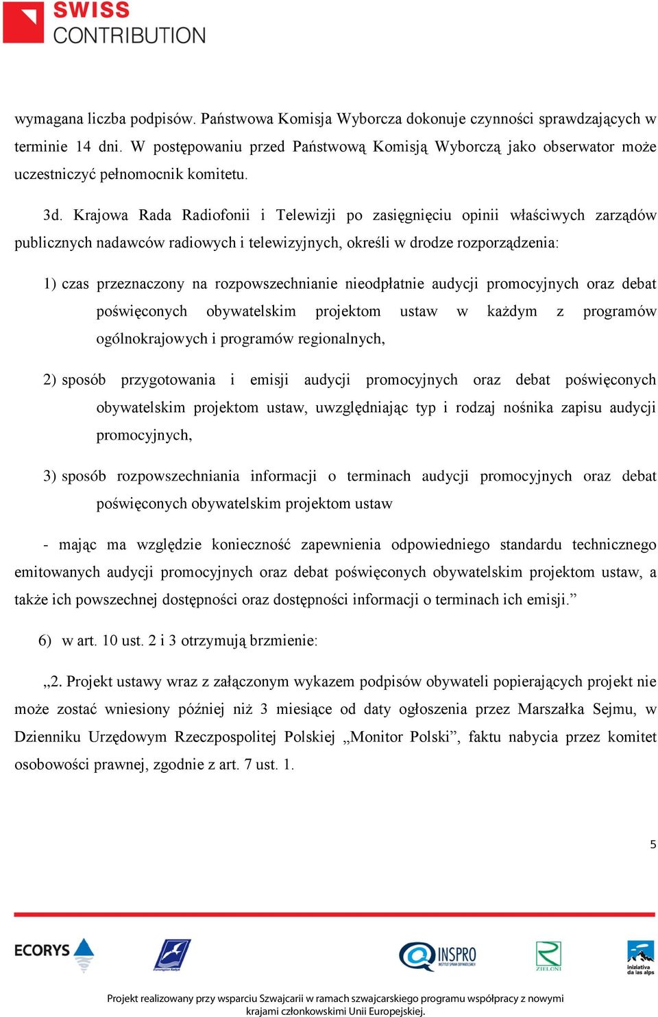 Krajowa Rada Radiofonii i Telewizji po zasięgnięciu opinii właściwych zarządów publicznych nadawców radiowych i telewizyjnych, określi w drodze rozporządzenia: 1) czas przeznaczony na