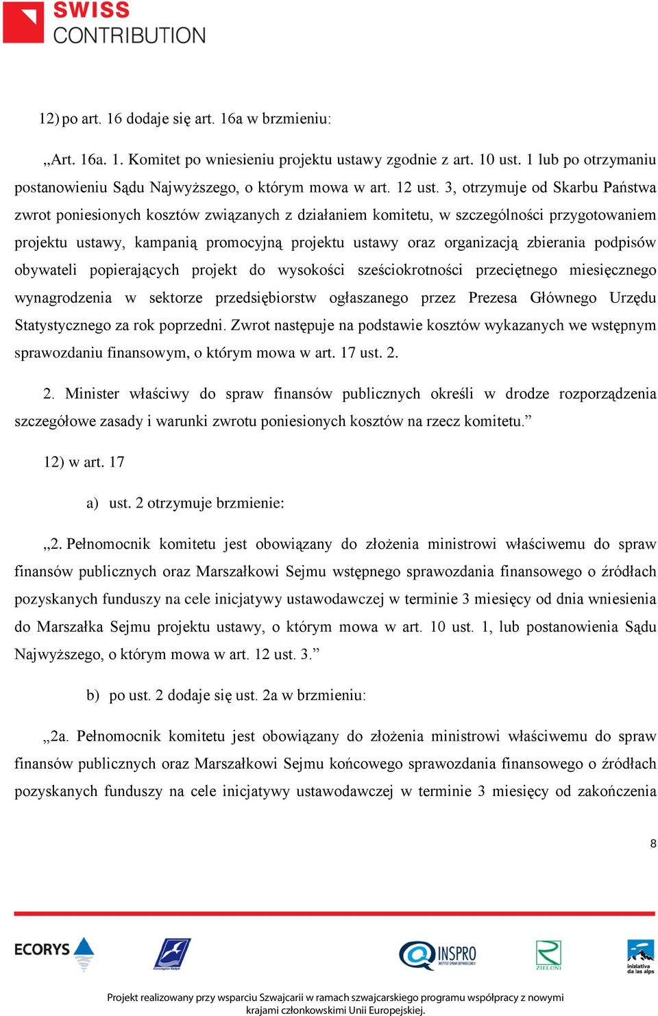 3, otrzymuje od Skarbu Państwa zwrot poniesionych kosztów związanych z działaniem komitetu, w szczególności przygotowaniem projektu ustawy, kampanią promocyjną projektu ustawy oraz organizacją