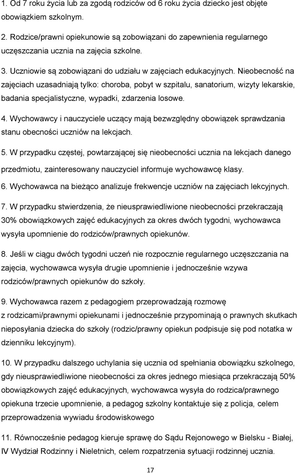 Nieobecność na zajęciach uzasadniają tylko: choroba, pobyt w szpitalu, sanatorium, wizyty lekarskie, badania specjalistyczne, wypadki, zdarzenia losowe. 4.