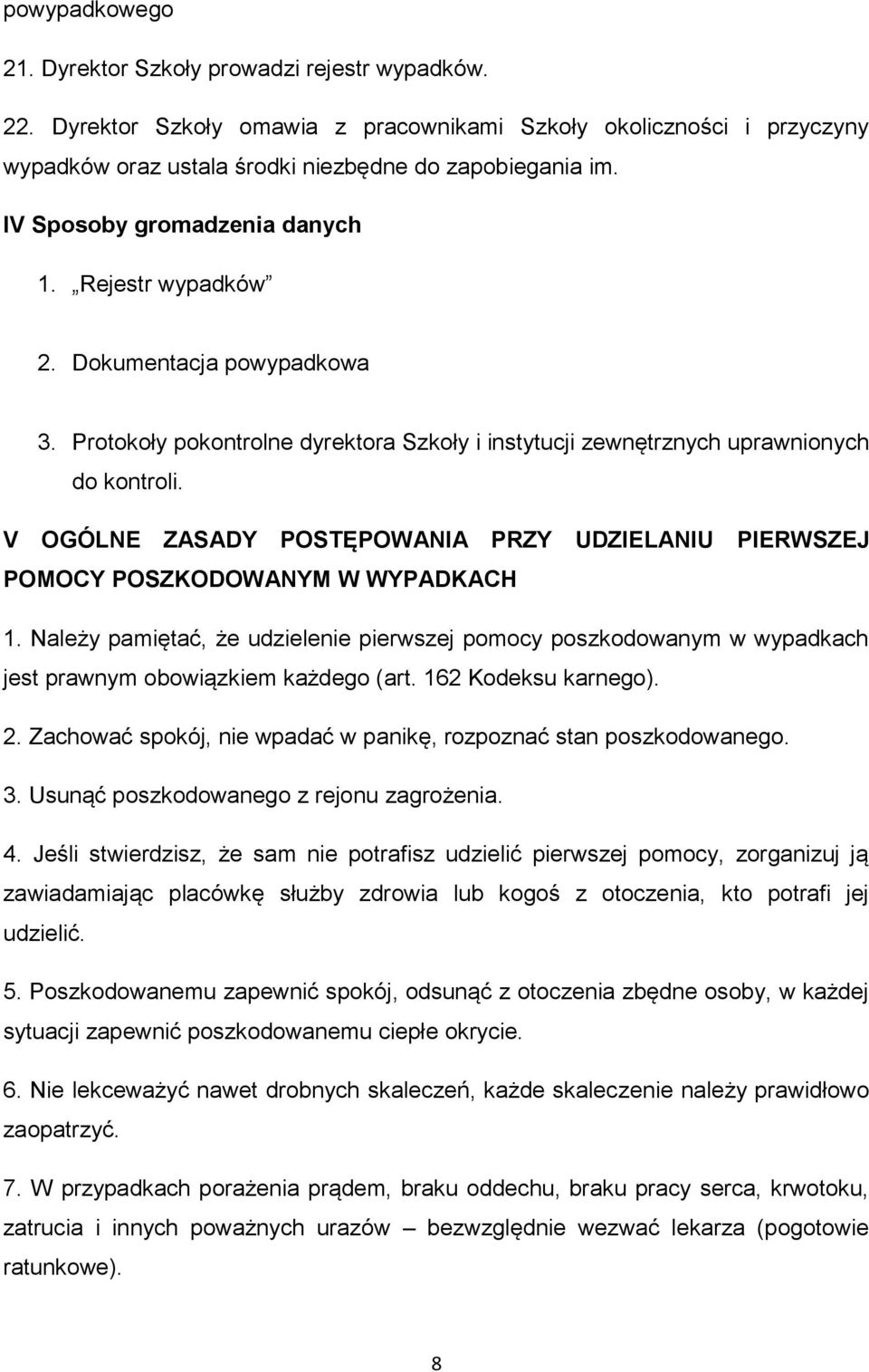 V OGÓLNE ZASADY POSTĘPOWANIA PRZY UDZIELANIU PIERWSZEJ POMOCY POSZKODOWANYM W WYPADKACH 1.