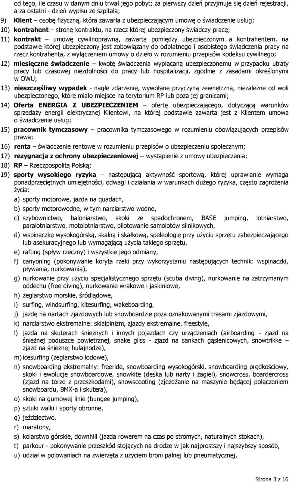 której ubezpieczony jest zobowiązany do odpłatnego i osobistego świadczenia pracy na rzecz kontrahenta, z wyłączeniem umowy o dzieło w rozumieniu przepisów kodeksu cywilnego; 12) miesięczne