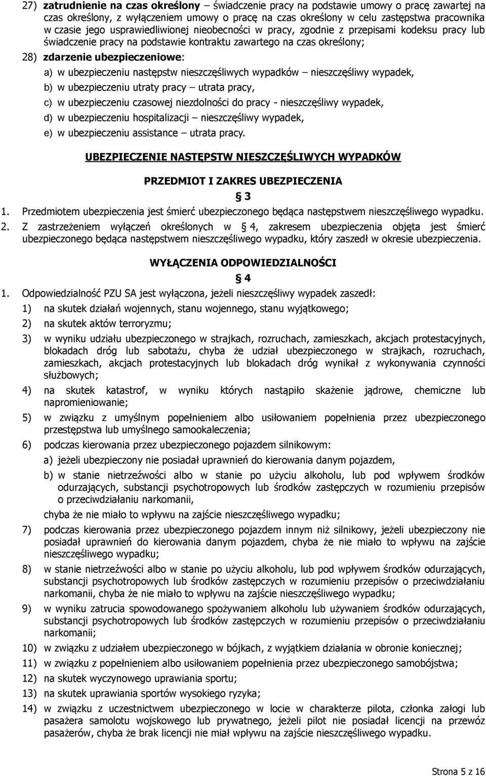 następstw nieszczęśliwych wypadków nieszczęśliwy wypadek, b) w ubezpieczeniu utraty pracy utrata pracy, c) w ubezpieczeniu czasowej niezdolności do pracy - nieszczęśliwy wypadek, d) w ubezpieczeniu