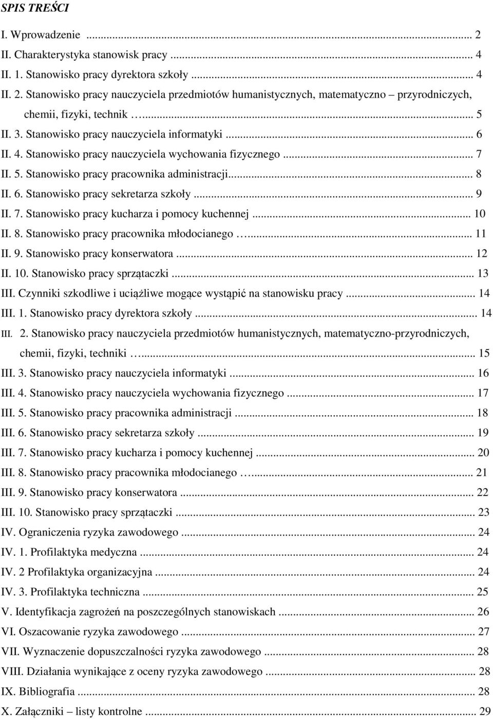 .. 9 II. 7. Stanowisko pracy kucharza i pomocy kuchennej... 10 II. 8. Stanowisko pracy pracownika młodocianego... 11 II. 9. Stanowisko pracy konserwatora... 12 II. 10. Stanowisko pracy sprzątaczki.