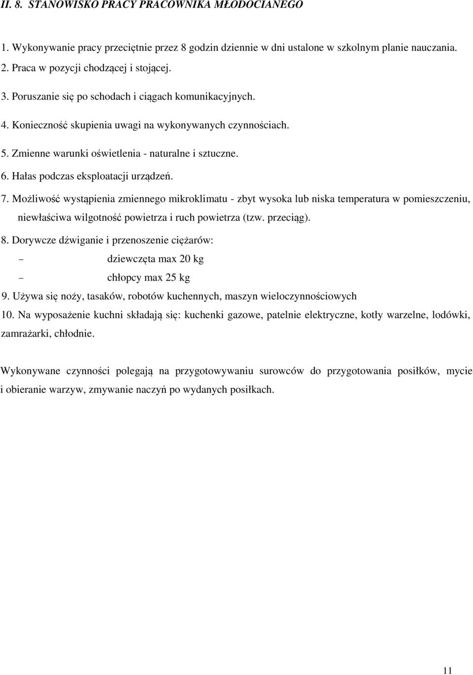 Hałas podczas eksploatacji urządzeń. 7. Możliwość wystąpienia zmiennego mikroklimatu - zbyt wysoka lub niska temperatura w pomieszczeniu, niewłaściwa wilgotność powietrza i ruch powietrza (tzw.