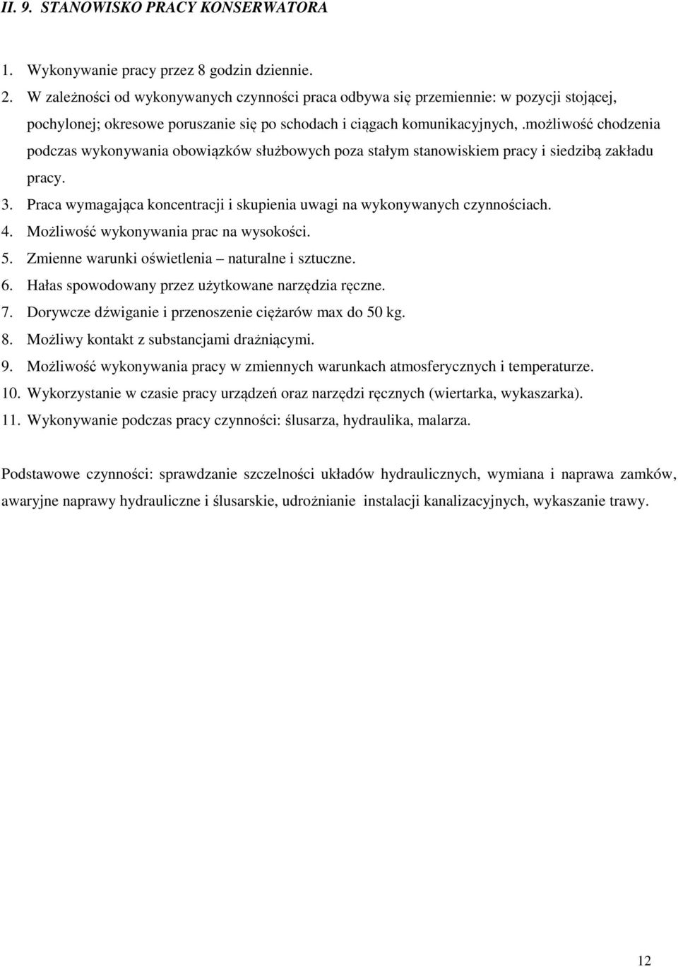 możliwość chodzenia podczas wykonywania obowiązków służbowych poza stałym stanowiskiem pracy i siedzibą zakładu pracy. 3. Praca wymagająca koncentracji i skupienia uwagi na wykonywanych czynnościach.