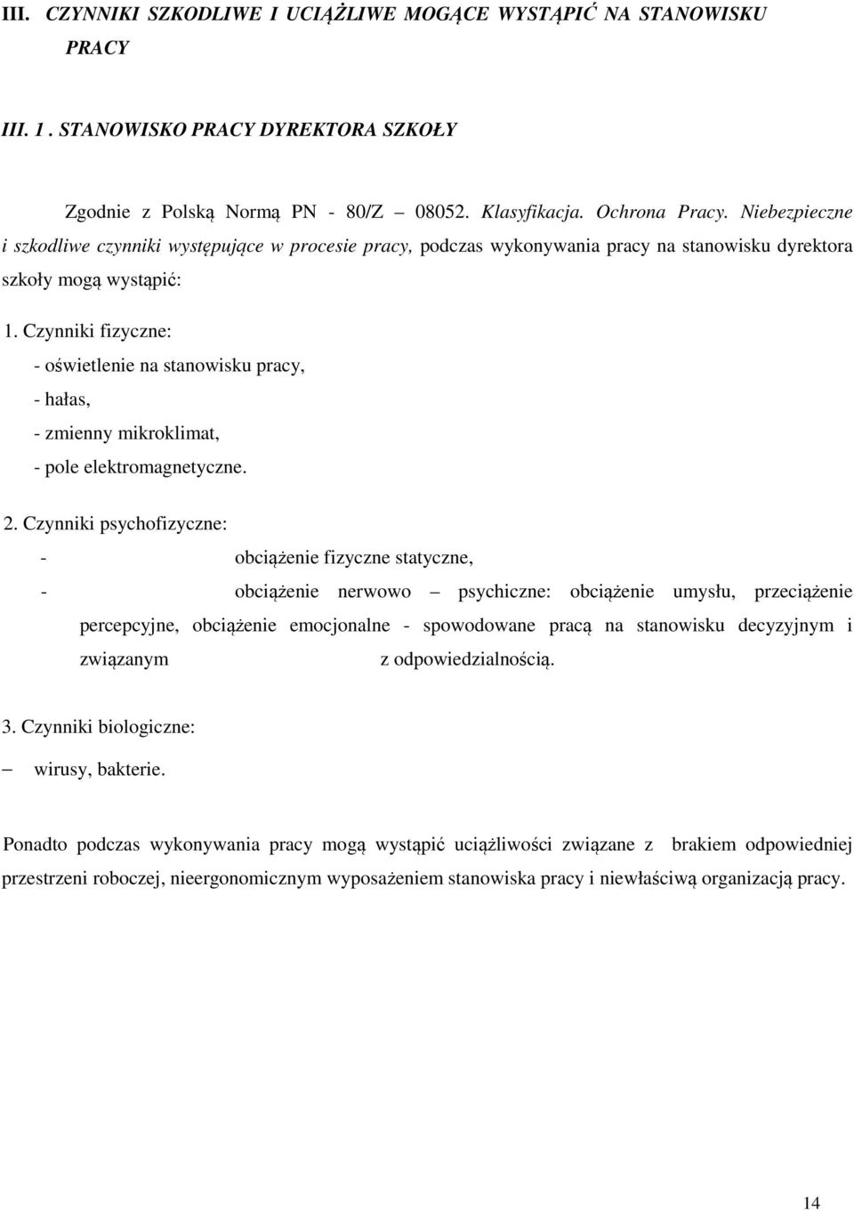 Czynniki fizyczne: - oświetlenie na stanowisku pracy, - hałas, - zmienny mikroklimat, - pole elektromagnetyczne. 2.