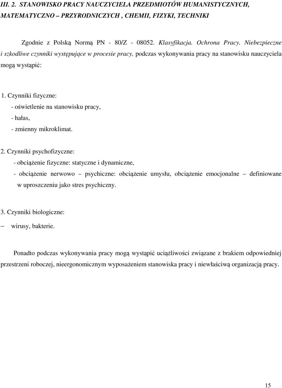 Czynniki fizyczne: - oświetlenie na stanowisku pracy, - hałas, - zmienny mikroklimat. 2.