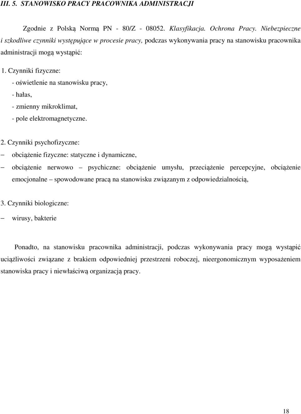 Czynniki fizyczne: - oświetlenie na stanowisku pracy, - hałas, - zmienny mikroklimat, - pole elektromagnetyczne. 2.