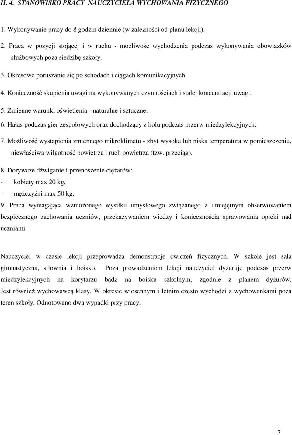 Konieczność skupienia uwagi na wykonywanych czynnościach i stałej koncentracji uwagi. 5. Zmienne warunki oświetlenia - naturalne i sztuczne. 6.