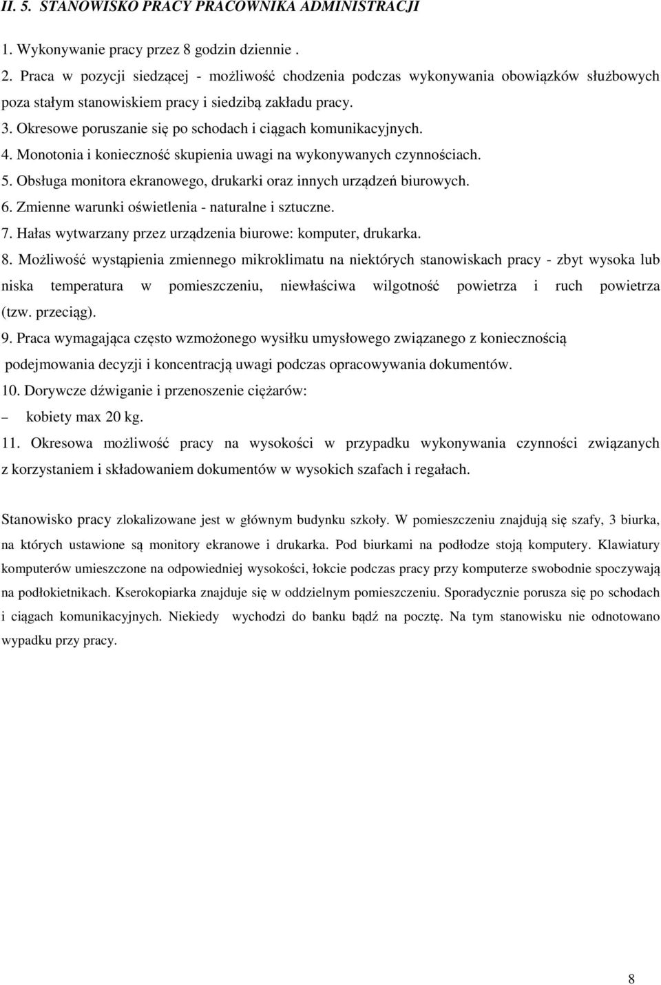 Okresowe poruszanie się po schodach i ciągach komunikacyjnych. 4. Monotonia i konieczność skupienia uwagi na wykonywanych czynnościach. 5.