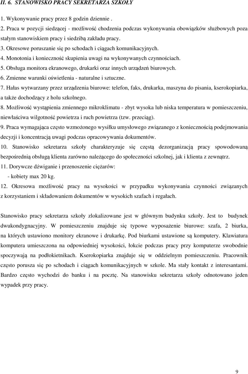 Okresowe poruszanie się po schodach i ciągach komunikacyjnych. 4. Monotonia i konieczność skupienia uwagi na wykonywanych czynnościach. 5.