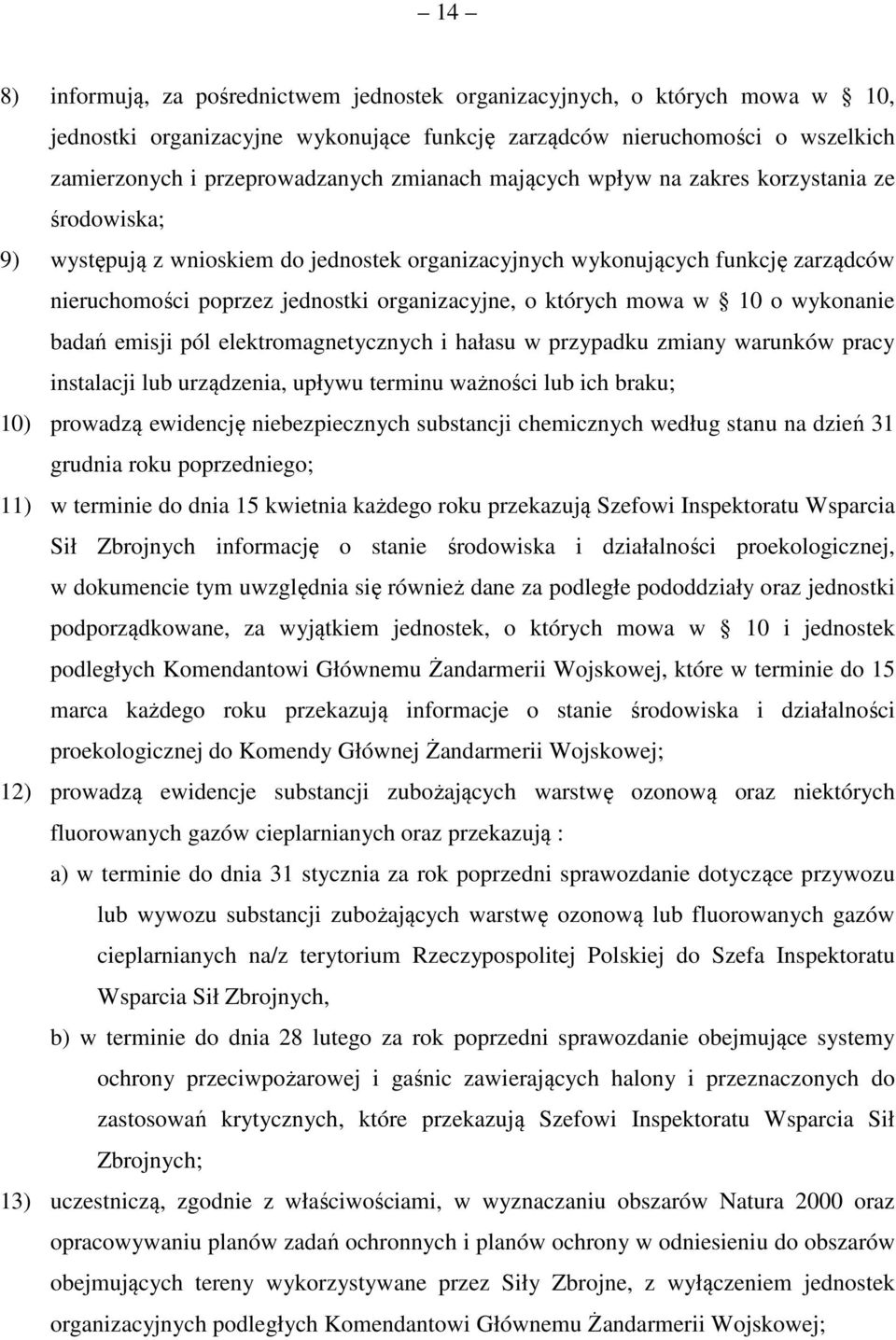 których mowa w 10 o wykonanie badań emisji pól elektromagnetycznych i hałasu w przypadku zmiany warunków pracy instalacji lub urządzenia, upływu terminu ważności lub ich braku; 10) prowadzą ewidencję