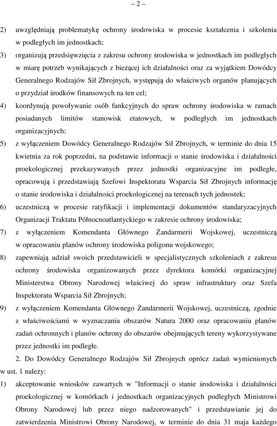 finansowych na ten cel; 4) koordynują powoływanie osób funkcyjnych do spraw ochrony środowiska w ramach posiadanych limitów stanowisk etatowych, w podległych im jednostkach organizacyjnych; 5) z