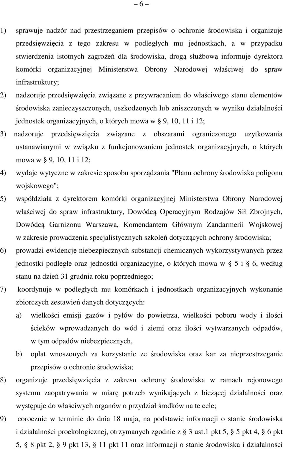 właściwego stanu elementów środowiska zanieczyszczonych, uszkodzonych lub zniszczonych w wyniku działalności jednostek organizacyjnych, o których mowa w 9, 10, 11 i 12; 3) nadzoruje przedsięwzięcia