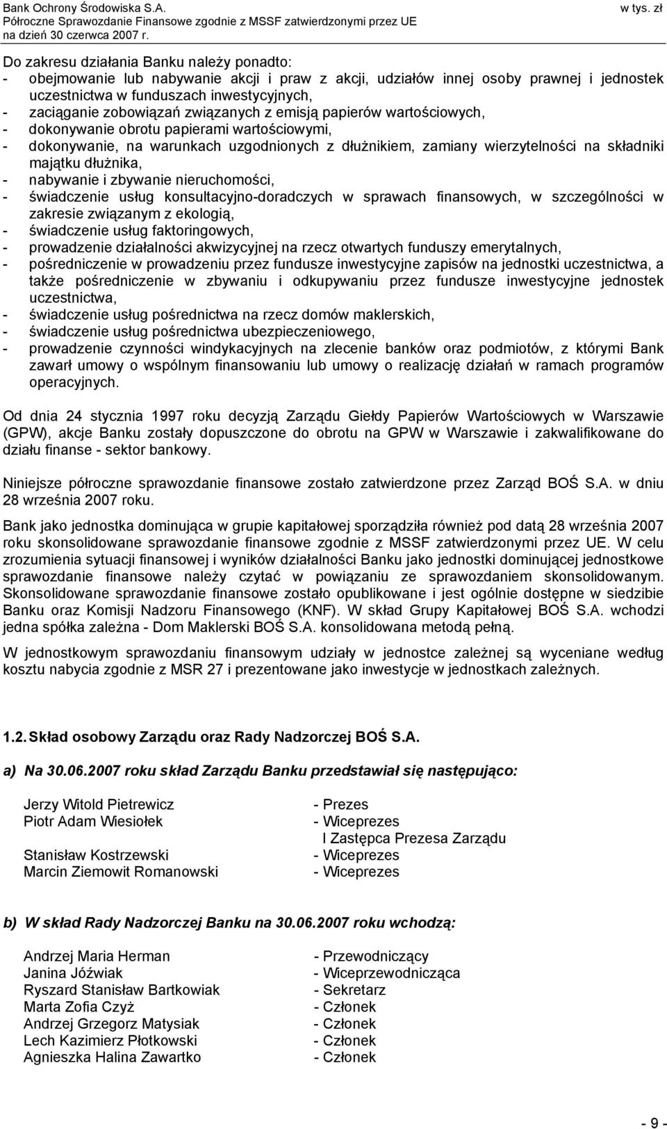 - nabywanie i zbywanie nieruchomości, - świadczenie usług konsultacyjno-doradczych w sprawach finansowych, w szczególności w zakresie związanym z ekologią, - świadczenie usług faktoringowych, -