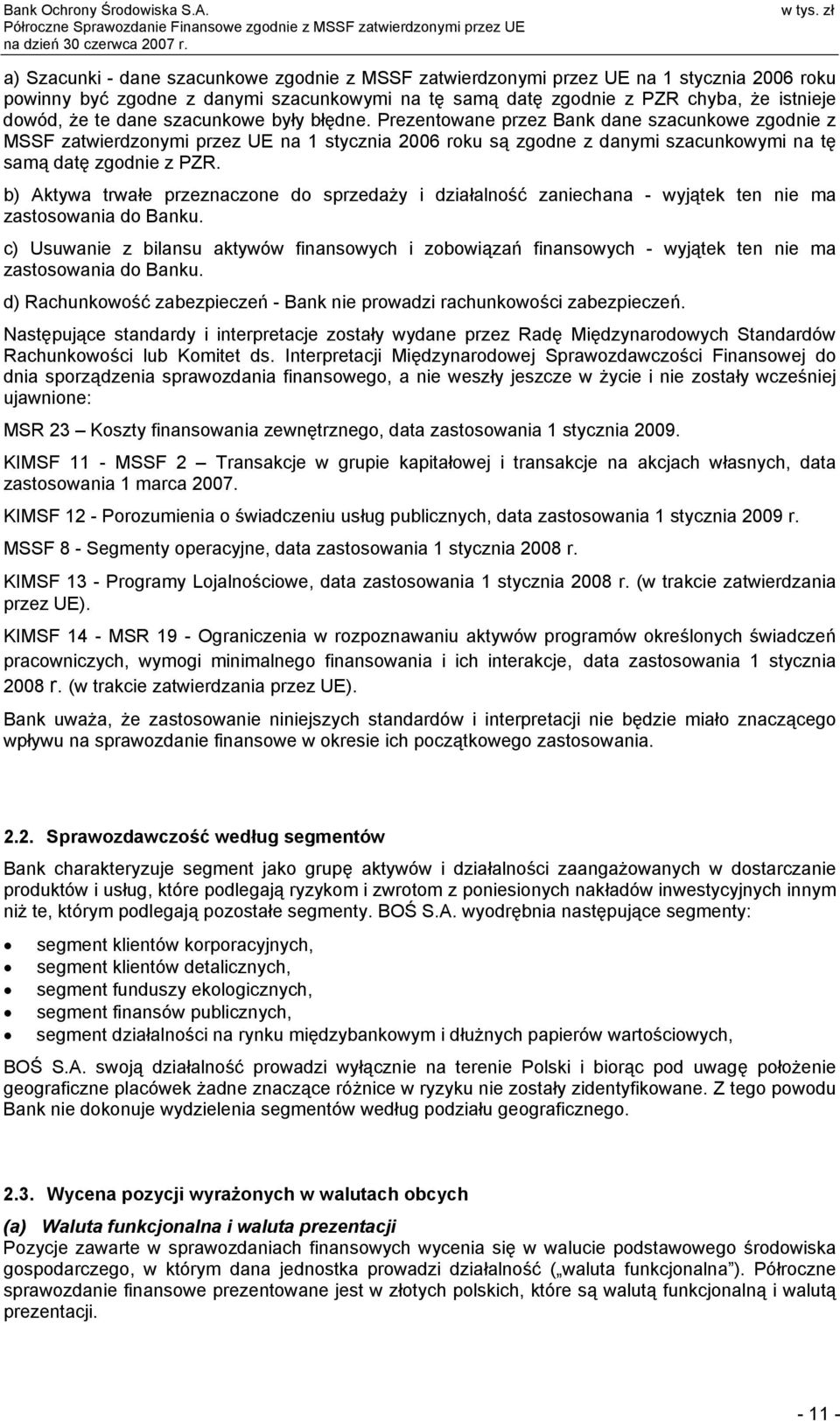 b) Aktywa trwałe przeznaczone do sprzedaży i działalność zaniechana - wyjątek ten nie ma zastosowania do Banku.