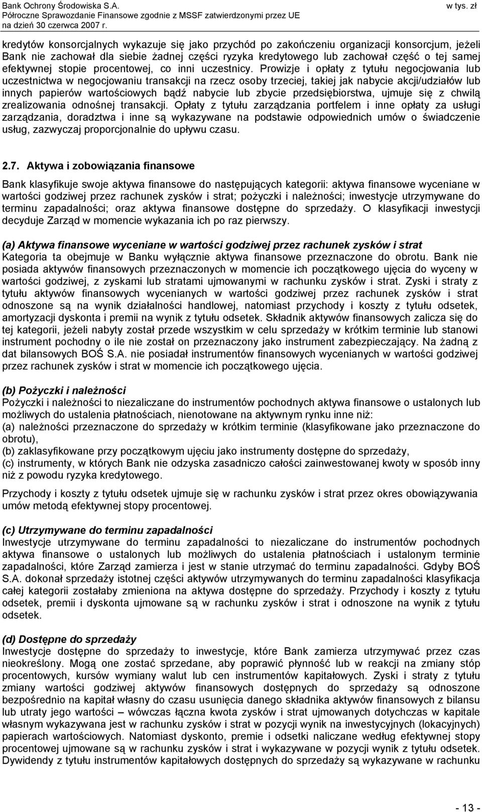 Prowizje i opłaty z tytułu negocjowania lub uczestnictwa w negocjowaniu transakcji na rzecz osoby trzeciej, takiej jak nabycie akcji/udziałów lub innych papierów wartościowych bądź nabycie lub zbycie