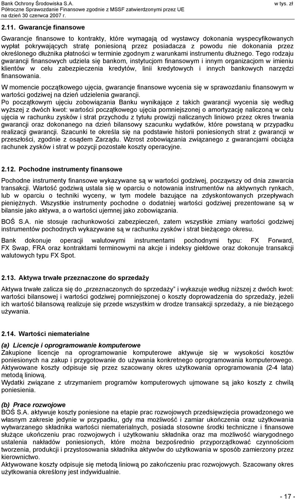 Tego rodzaju gwarancji finansowych udziela się bankom, instytucjom finansowym i innym organizacjom w imieniu klientów w celu zabezpieczenia kredytów, linii kredytowych i innych bankowych narzędzi