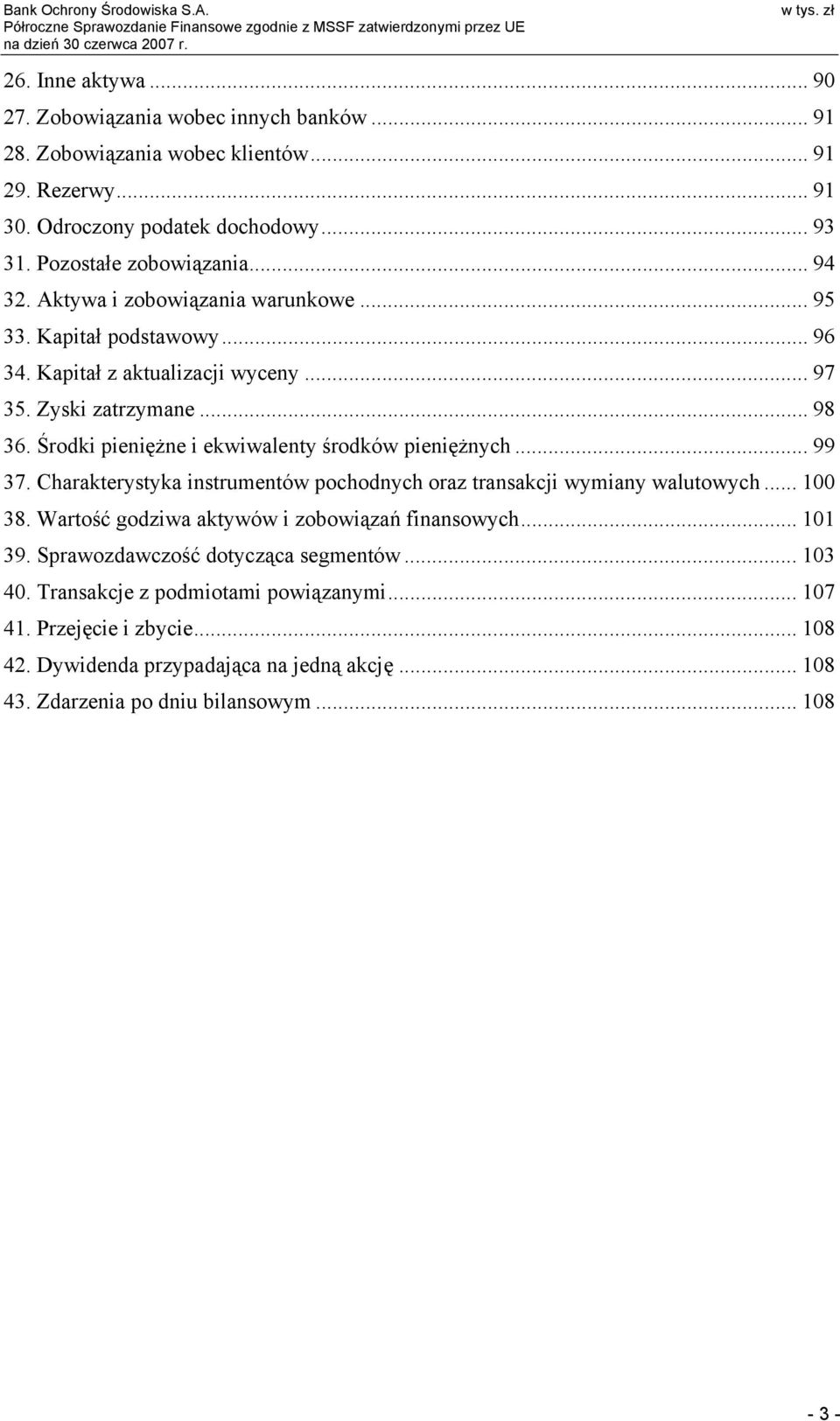 Środki pieniężne i ekwiwalenty środków pieniężnych... 99 37. Charakterystyka instrumentów pochodnych oraz transakcji wymiany walutowych... 100 38.