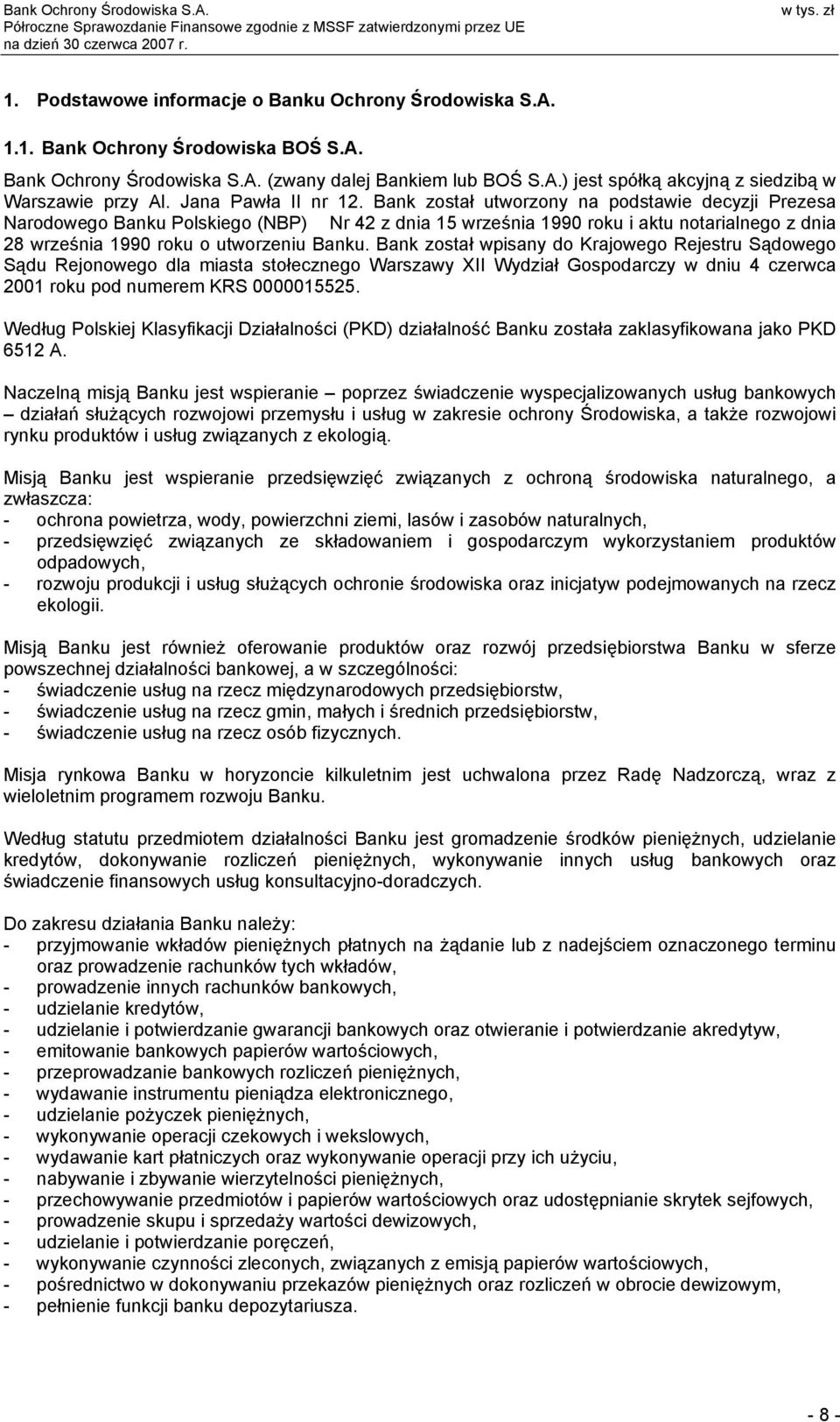 Bank został utworzony na podstawie decyzji Prezesa Narodowego Banku Polskiego (NBP) Nr 42 z dnia 15 września 1990 roku i aktu notarialnego z dnia 28 września 1990 roku o utworzeniu Banku.