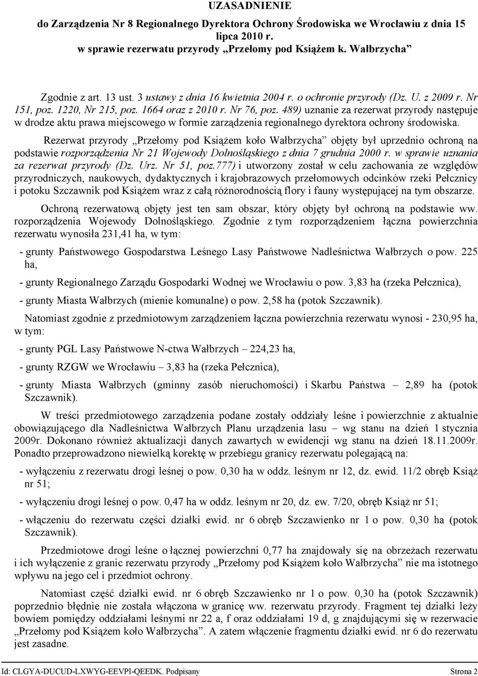 489) uznanie za rezerwat przyrody następuje w drodze aktu prawa miejscowego w formie zarządzenia regionalnego dyrektora ochrony środowiska.